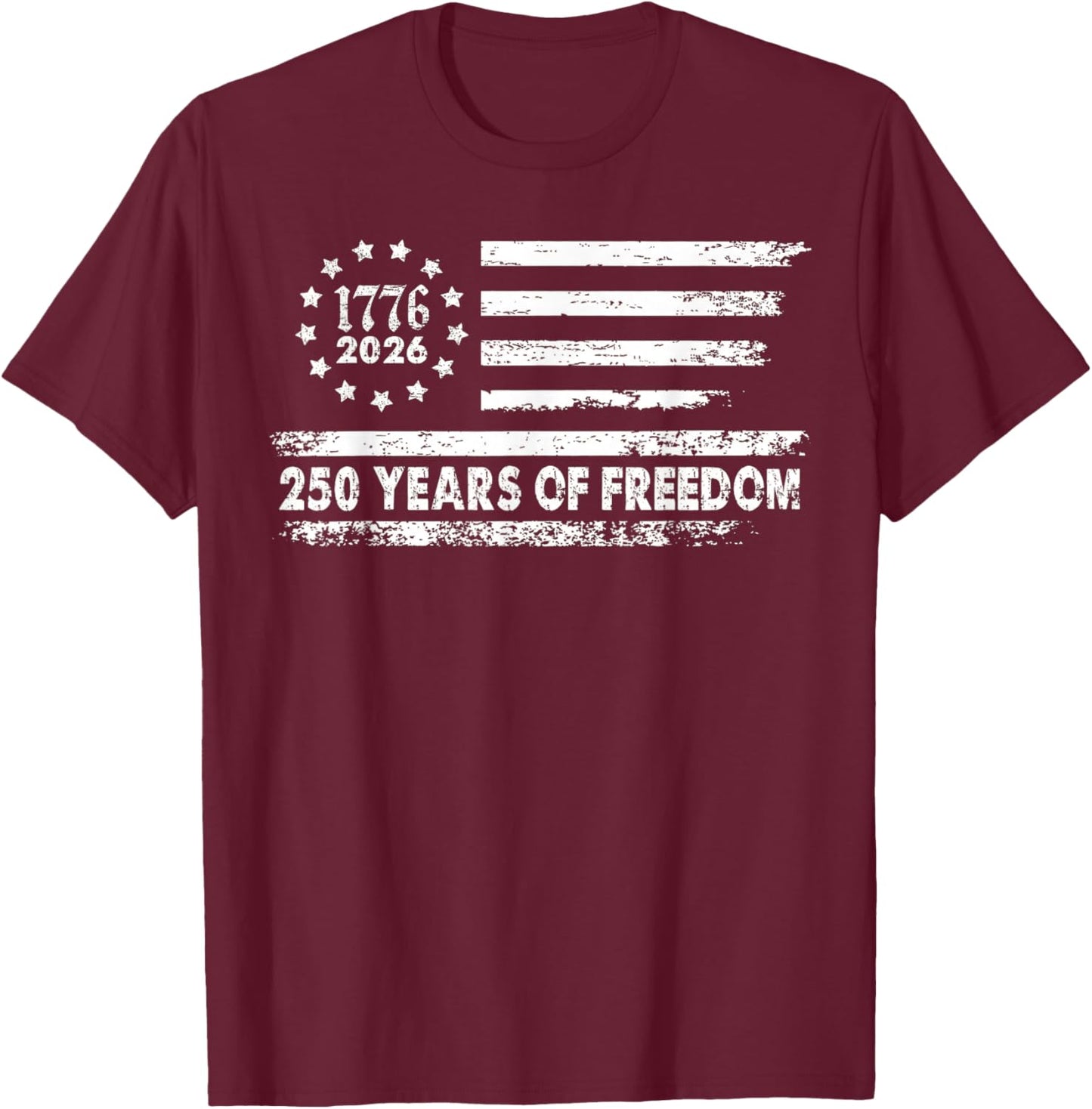 250 Years of Freedom 1776 2026 T-Shirt - T-Shirt | Maroon