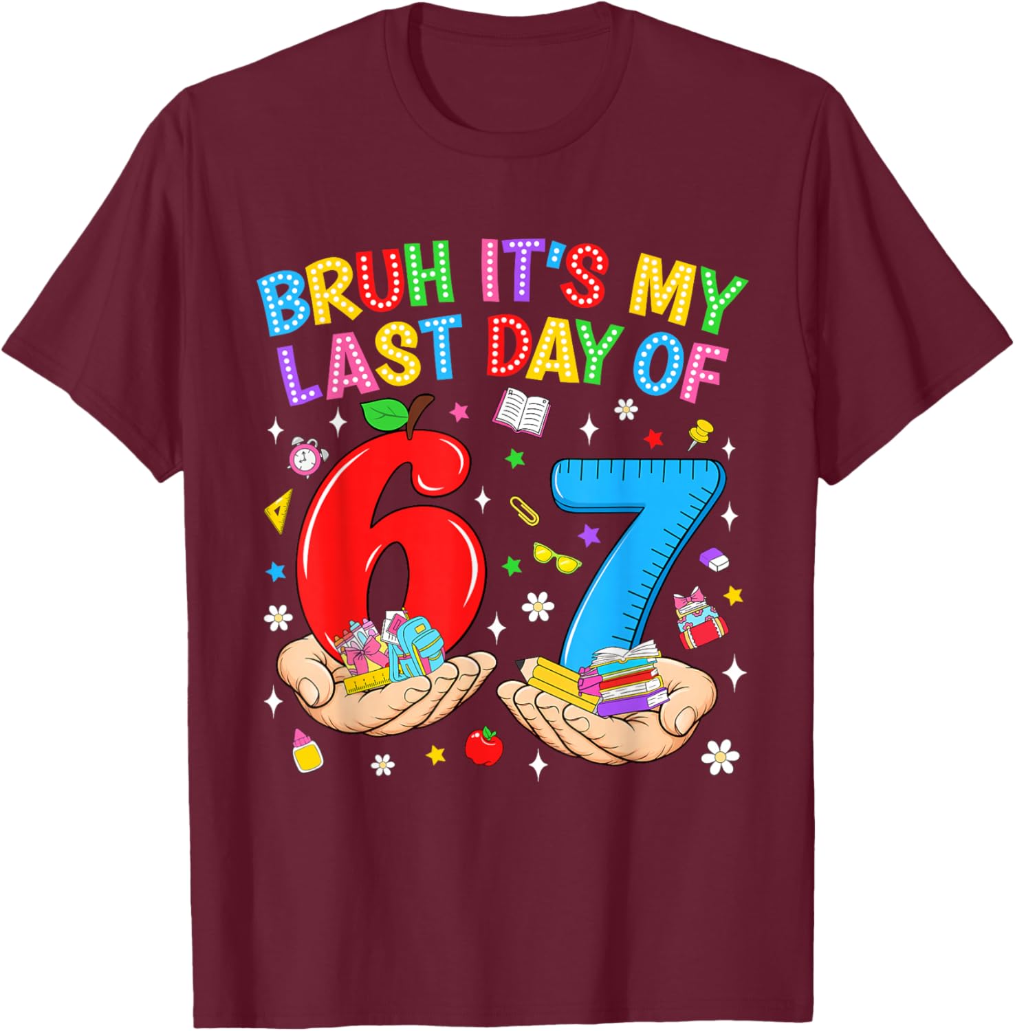 Bruh It’s My Last Day of School 6 7 Meme Student Boys Kids T-Shirt - T-Shirt | Maroon