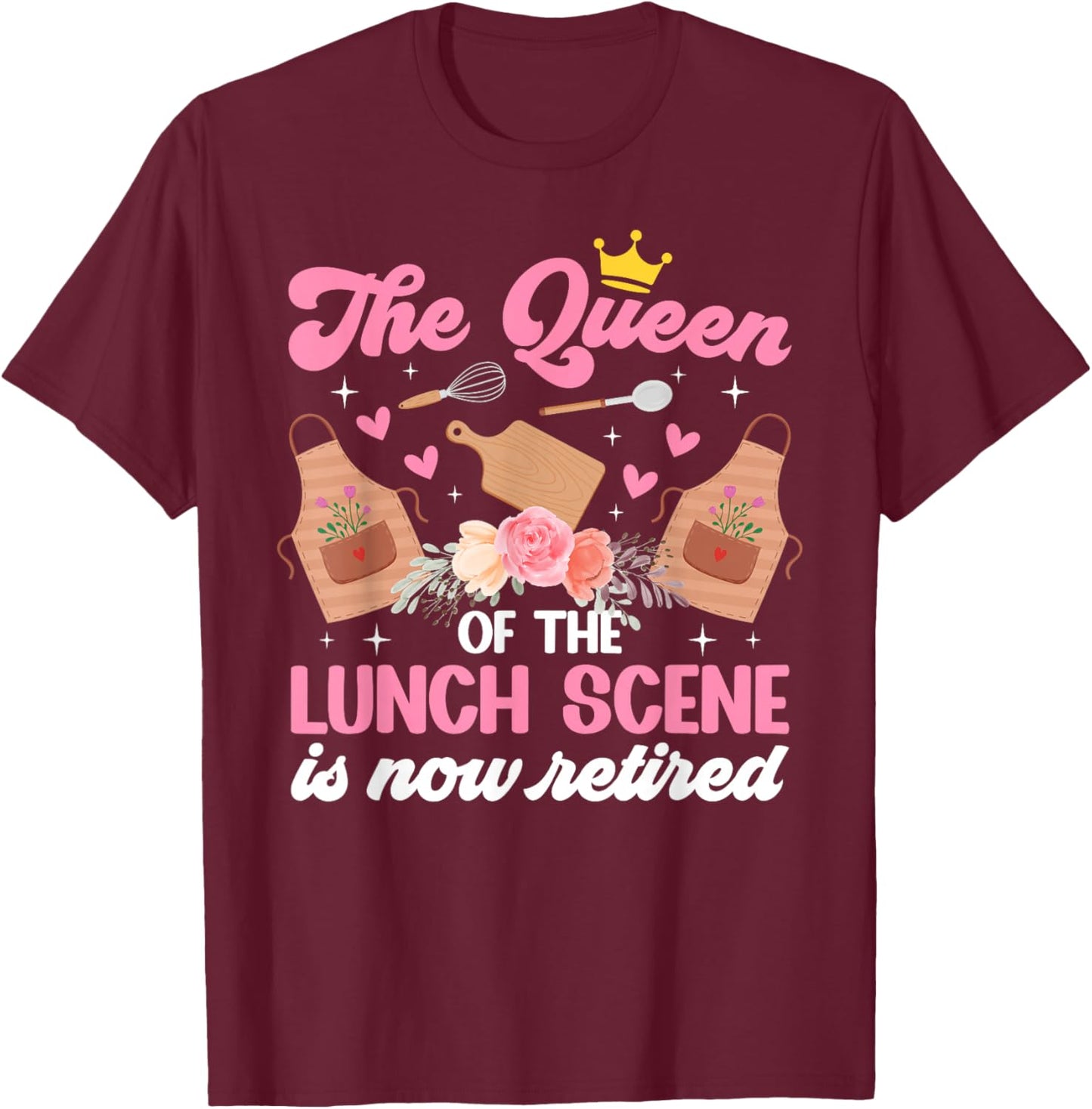 The Queen of Lunch Scene is Retired Lunch Lady Retirement T-Shirt - T-Shirt | Maroon