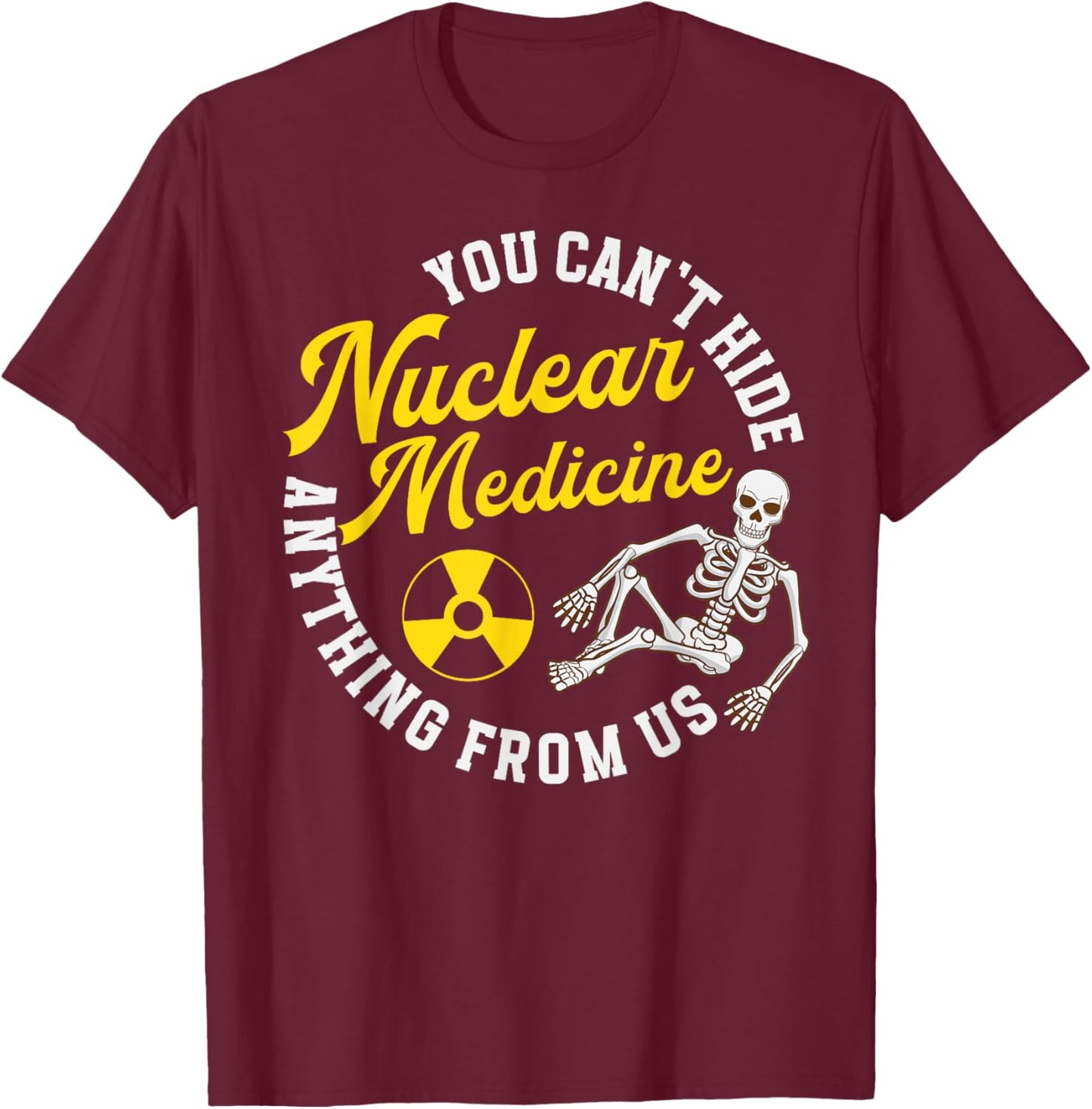Nuclear Medicine Funny Nuc Med Nuclear Med T-Shirt - T-Shirt | Maroon