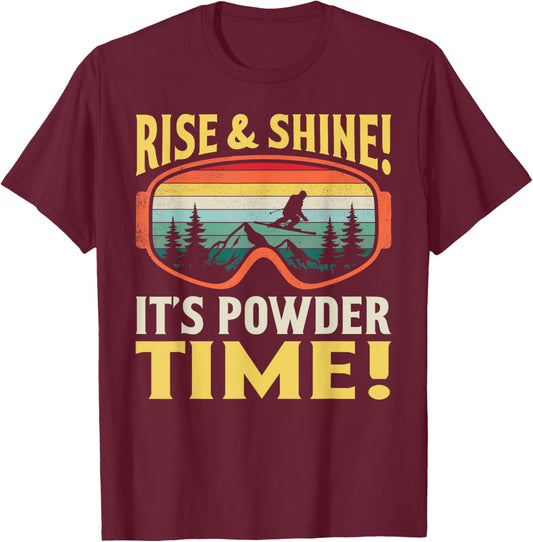 Rise and Shine It’s Powder Time Funny Skiing Skier Winter T-Shirt - T-Shirt | Maroon