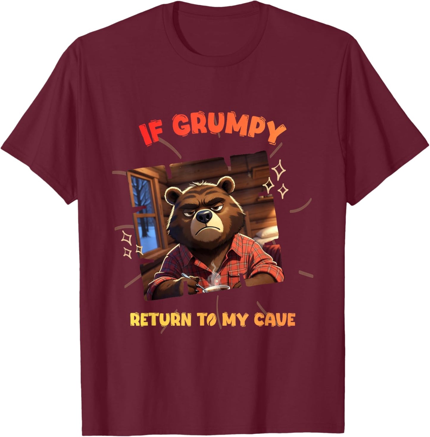 If Grumpy Return to My Cave Funny Bear Hiking T-Shirt - T-Shirt | Maroon
