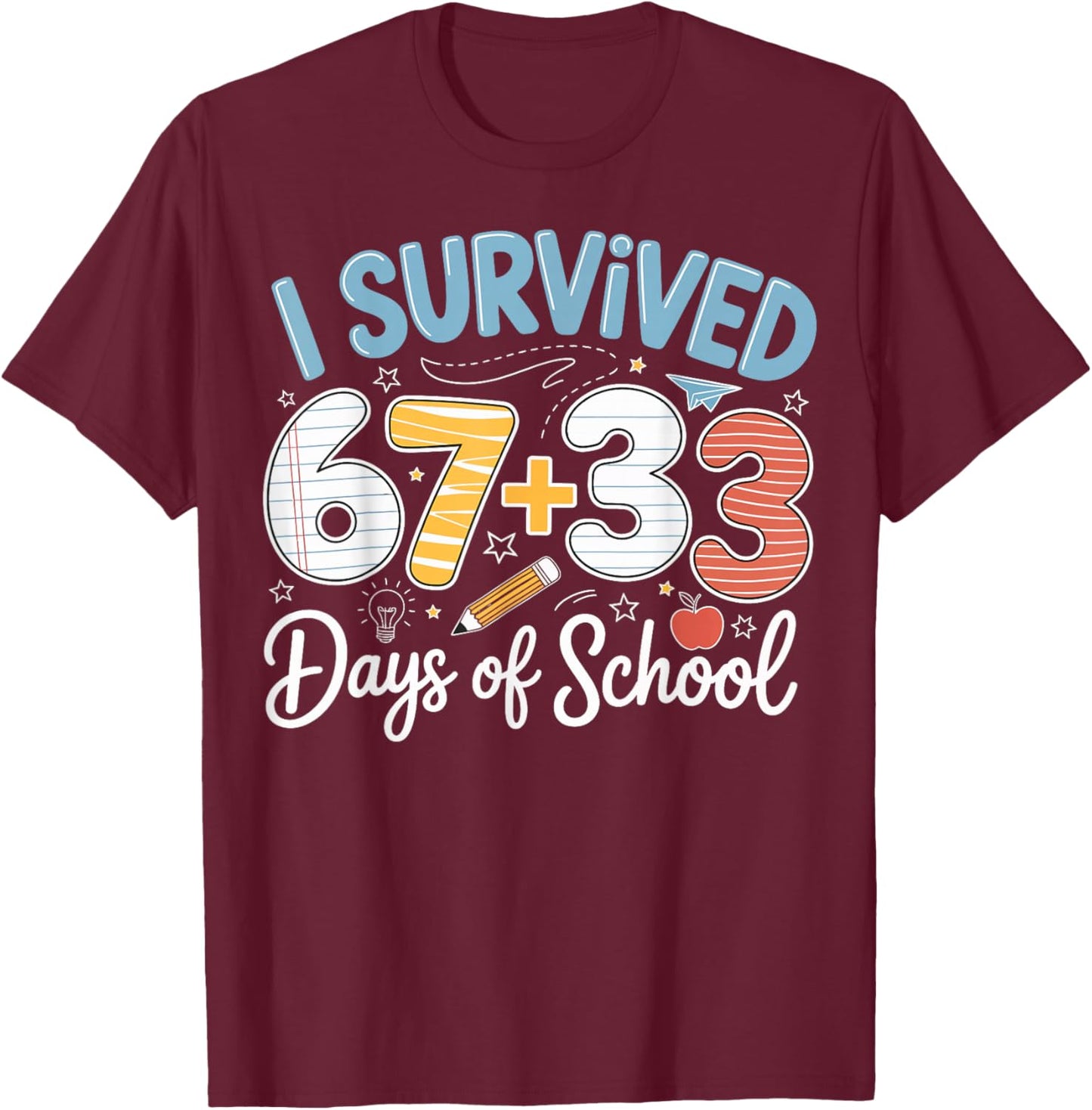 I Survived 100 Days of School 67 + 33 Funny Six Seven 6 7 T-Shirt - T-Shirt | Maroon