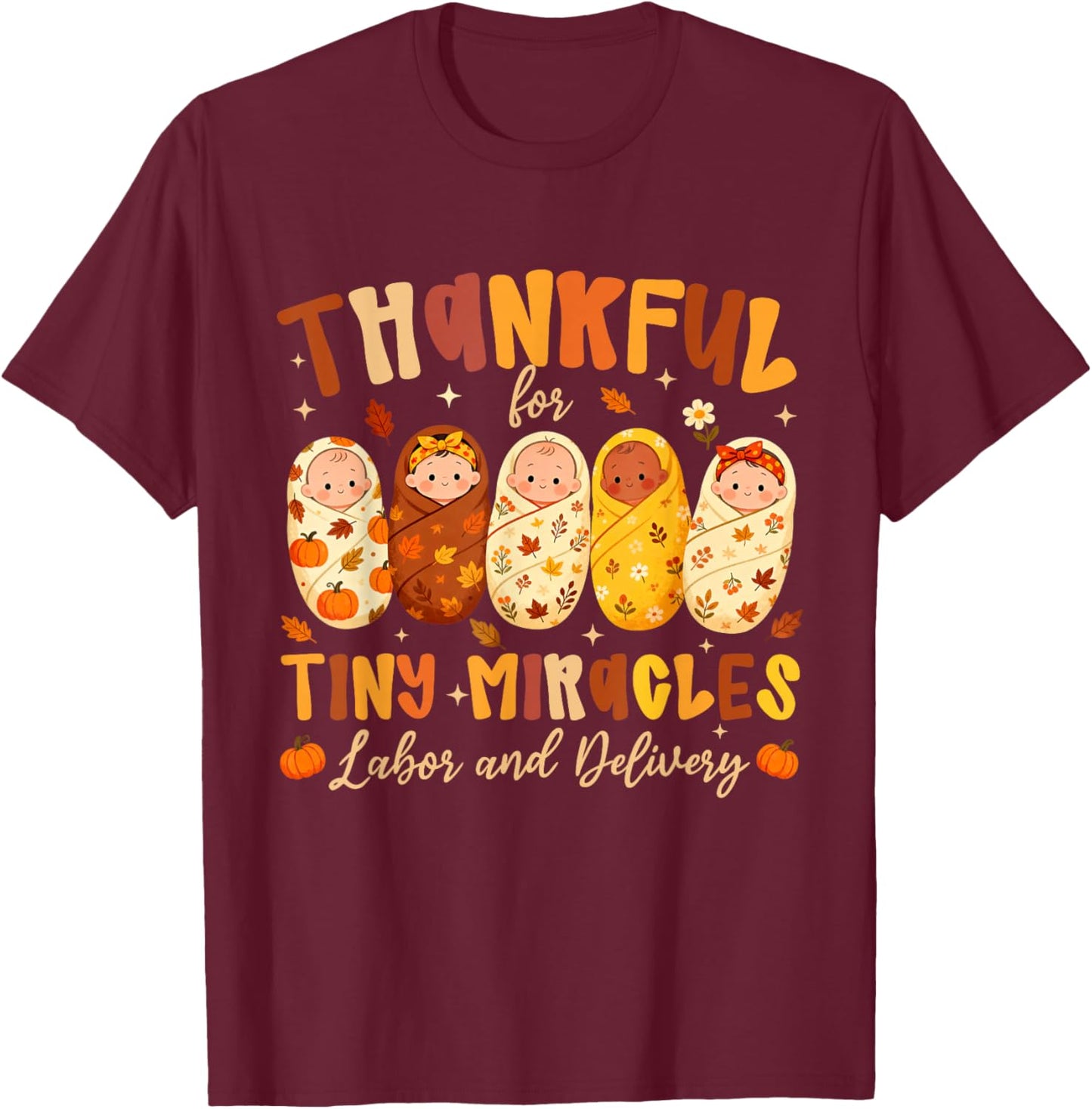 Thankful for Tiny Miracles Labor and Delivery Thanksgiving T-Shirt - T-Shirt | Maroon