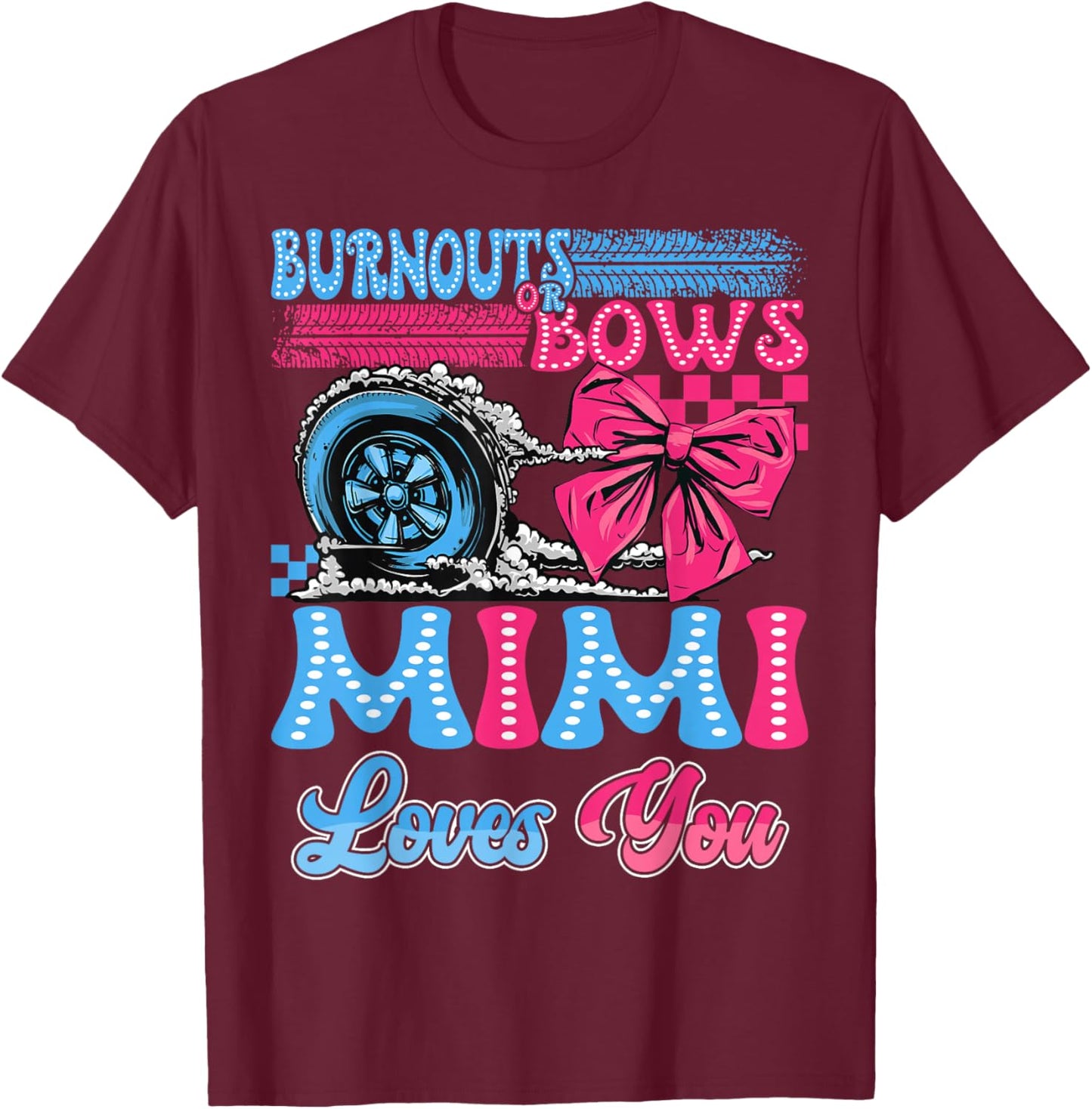 Burnouts or Bows Mimi Loves You Gender Reveal Party T-Shirt - T-Shirt | Maroon