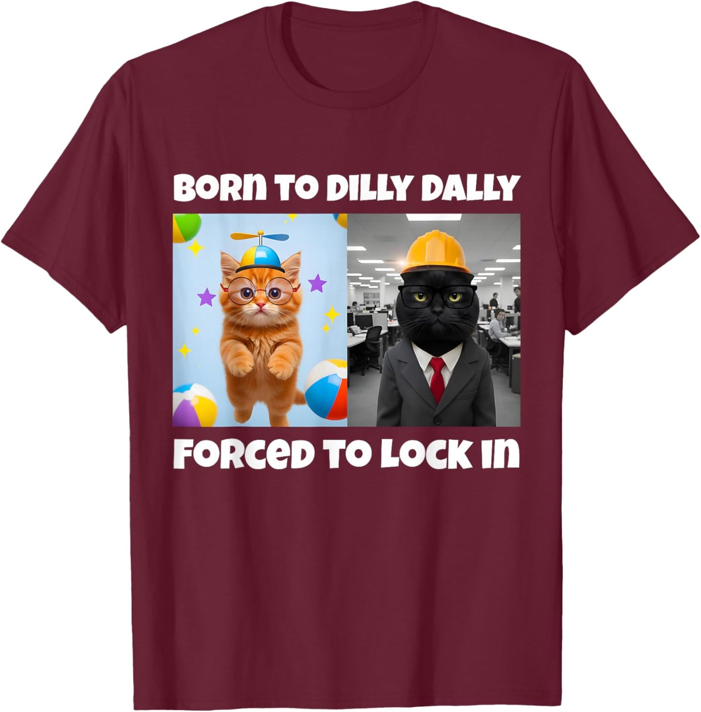 Born to Dilly Dally Forced to Lock in T-Shirt - T-Shirt | Maroon