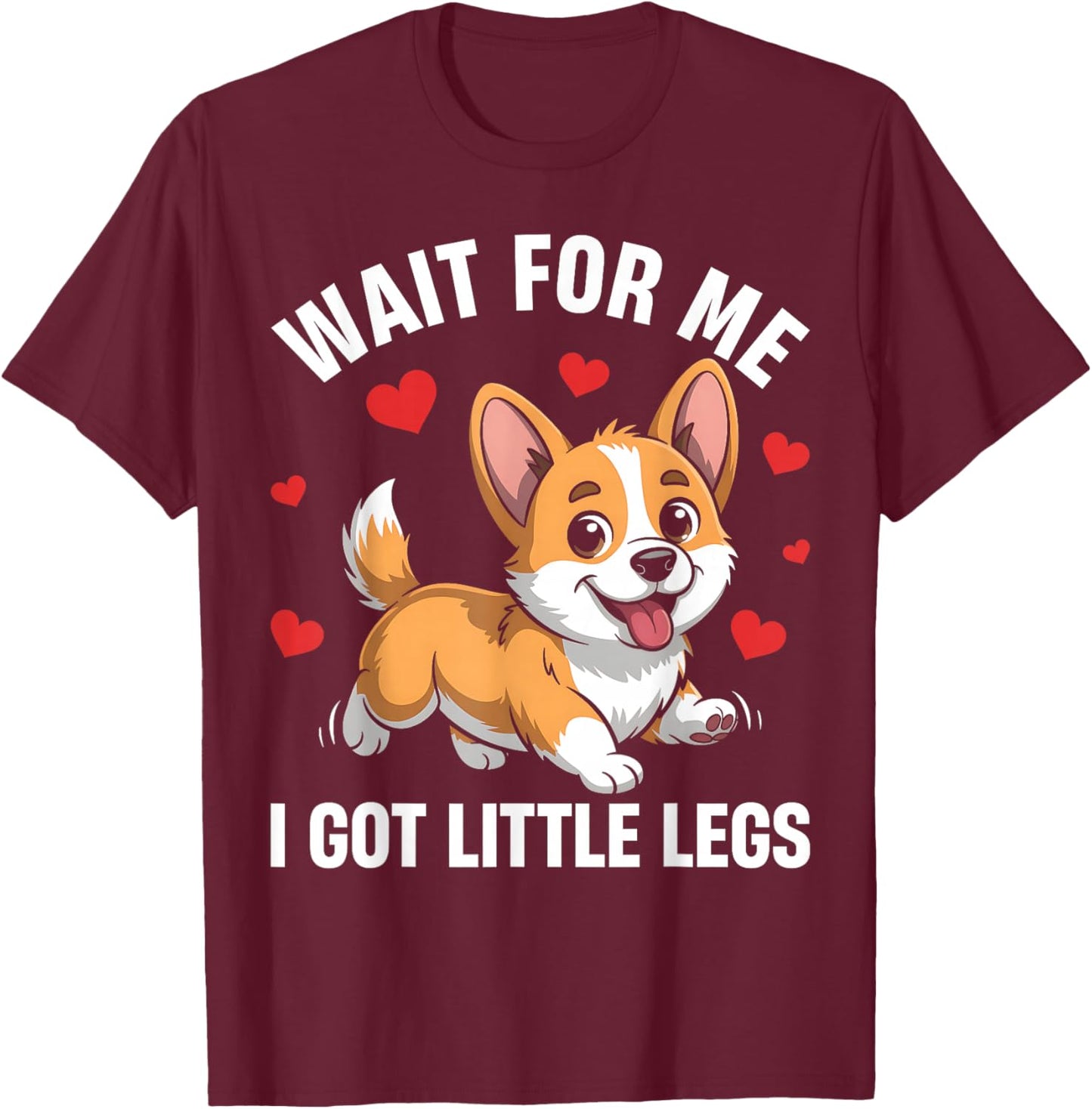 Wait for Me I Got Little Legs Funny Corgi Meme Dog Lover T-Shirt - T-Shirt | Maroon