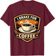I Brake for Coffee Lover Driver Motorbike Rider Trucker Fun T-Shirt - T-Shirt | Maroon