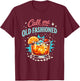 Call Me Old Fashioned Whiskey Lovers Pun for an Old Man T-Shirt - T-Shirt | Maroon