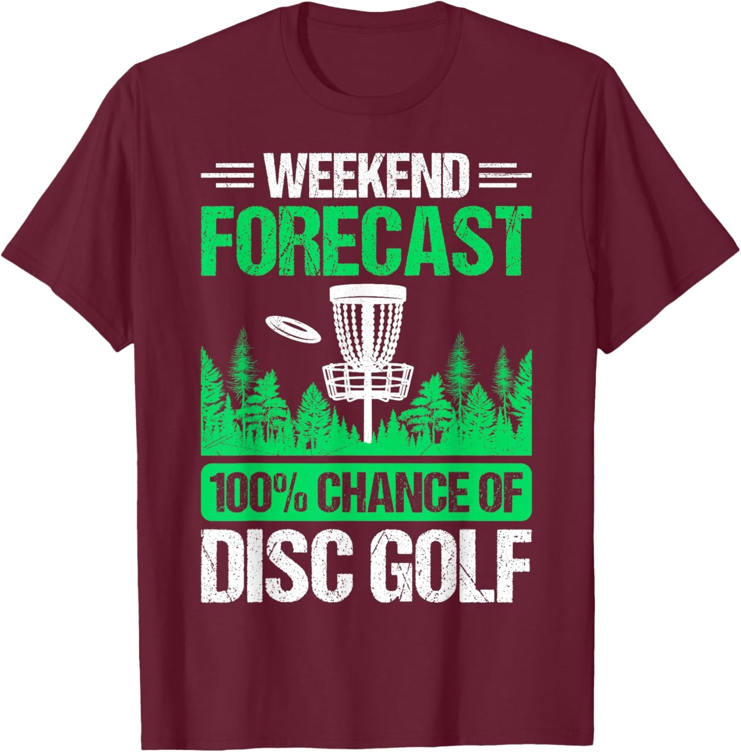Weekend Forecast 100% Chance of Disc Golf T-Shirt - T-Shirt | Maroon