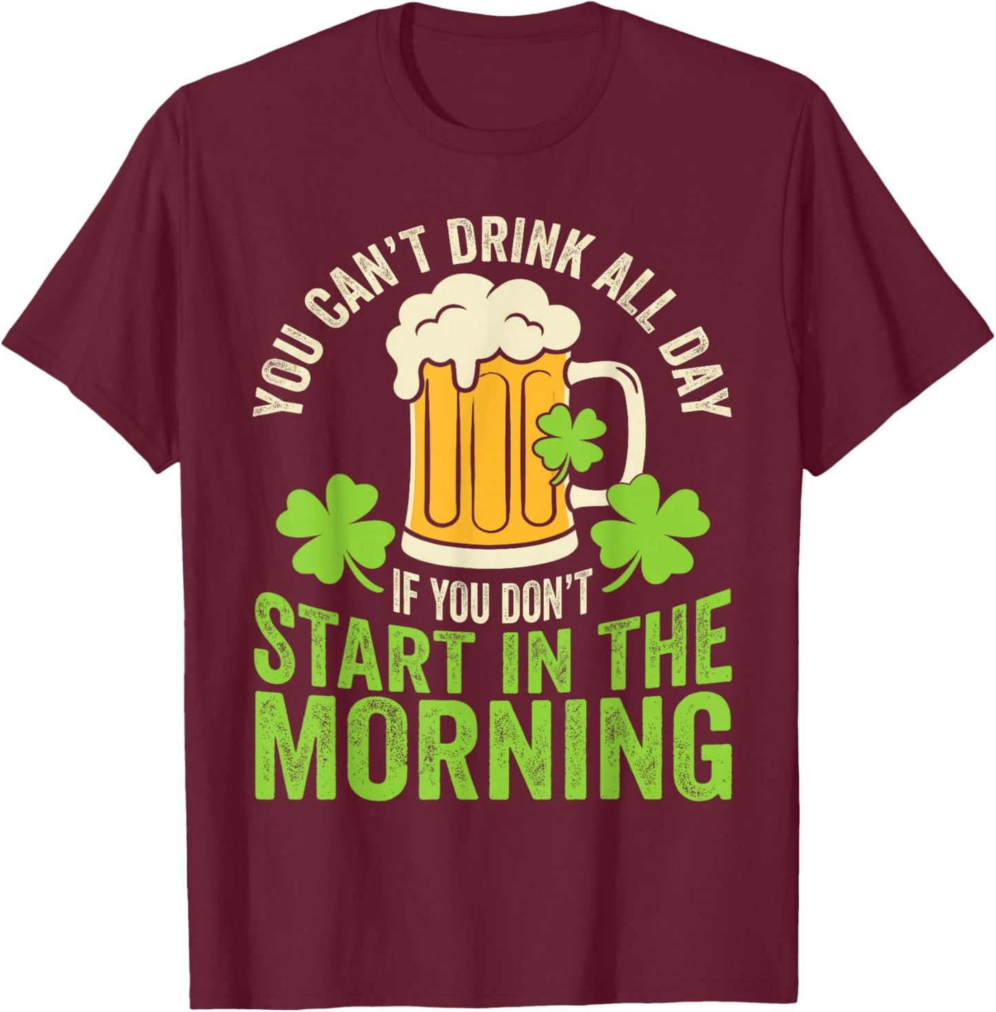 You Cant Drink All Day St Patrick's Day Funny Irish Drinking T-Shirt - T-Shirt | Maroon