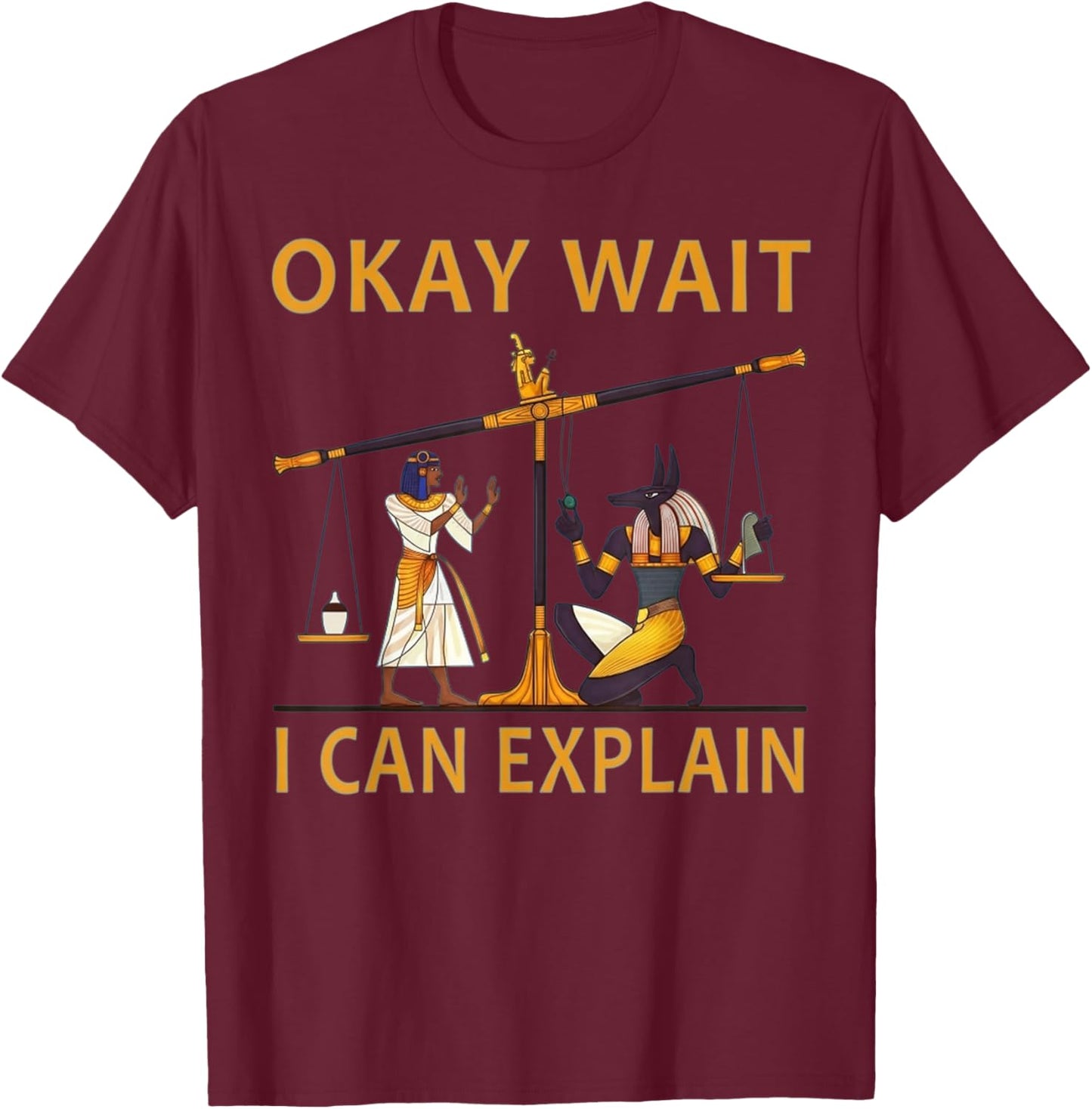 Okay Wait I Can Explain Ancient Egypt Humor Meme T-Shirt - T-Shirt | Maroon