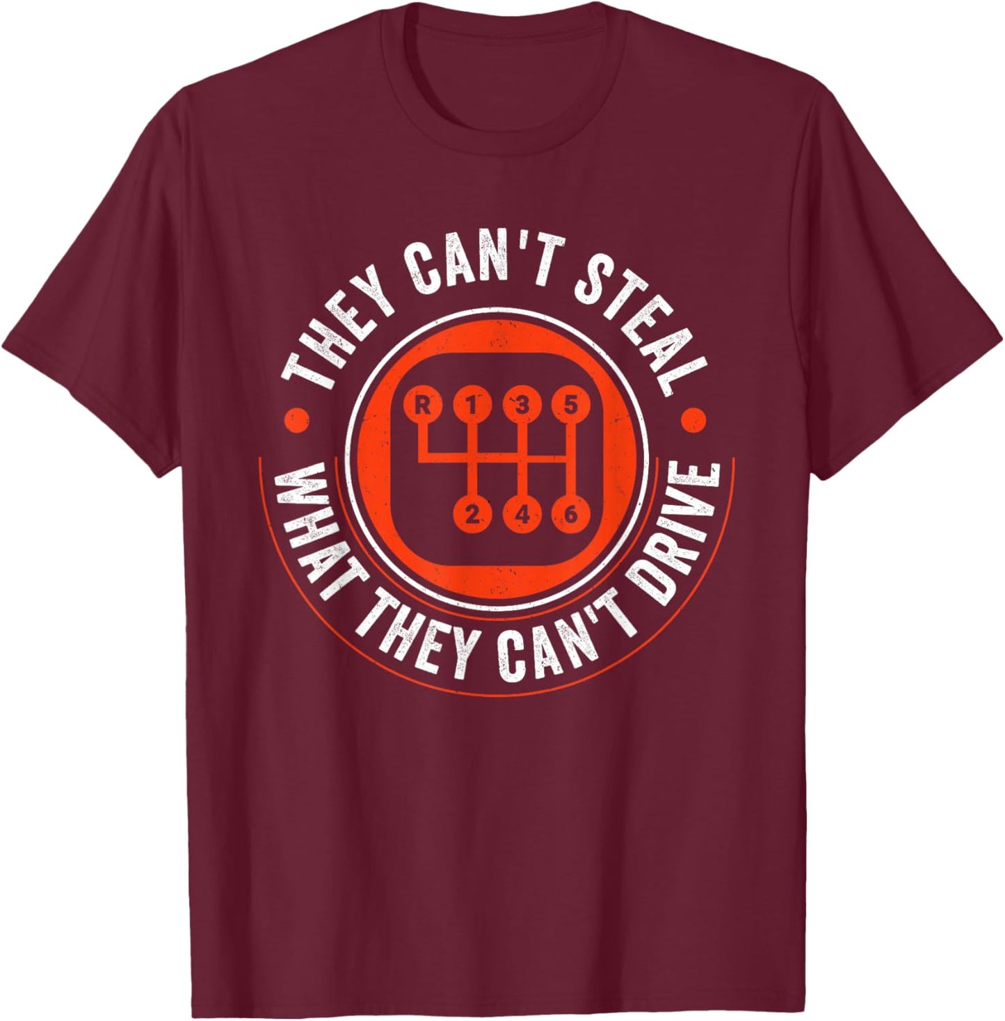 Can't Steal What Can't Drive 6 Speed Manual Transmission T-Shirt - T-Shirt | Maroon