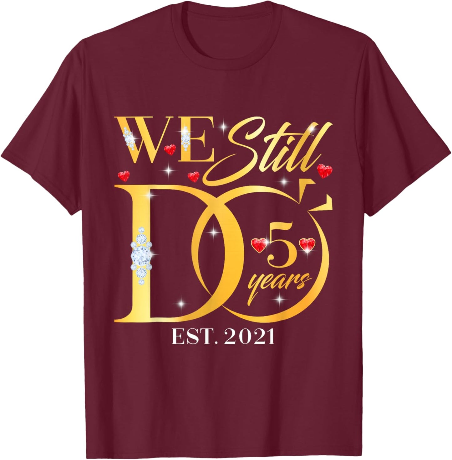 We Still Do 5 Years 5th Wedding Anniversary Couple Gift T-Shirt - T-Shirt | Maroon