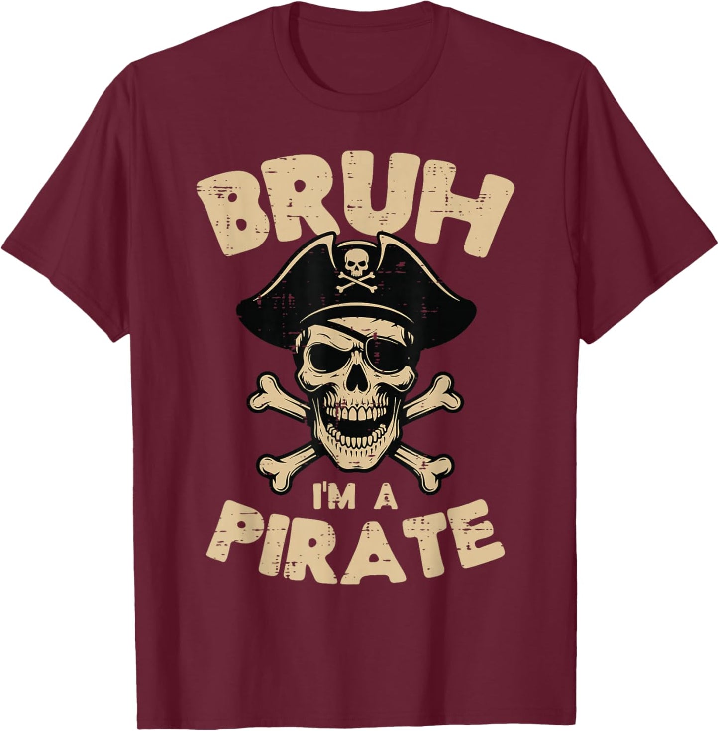 Im A Pirate Bruh Skull Crossbones Funny Meme Men Women Kids T-Shirt - T-Shirt | Maroon