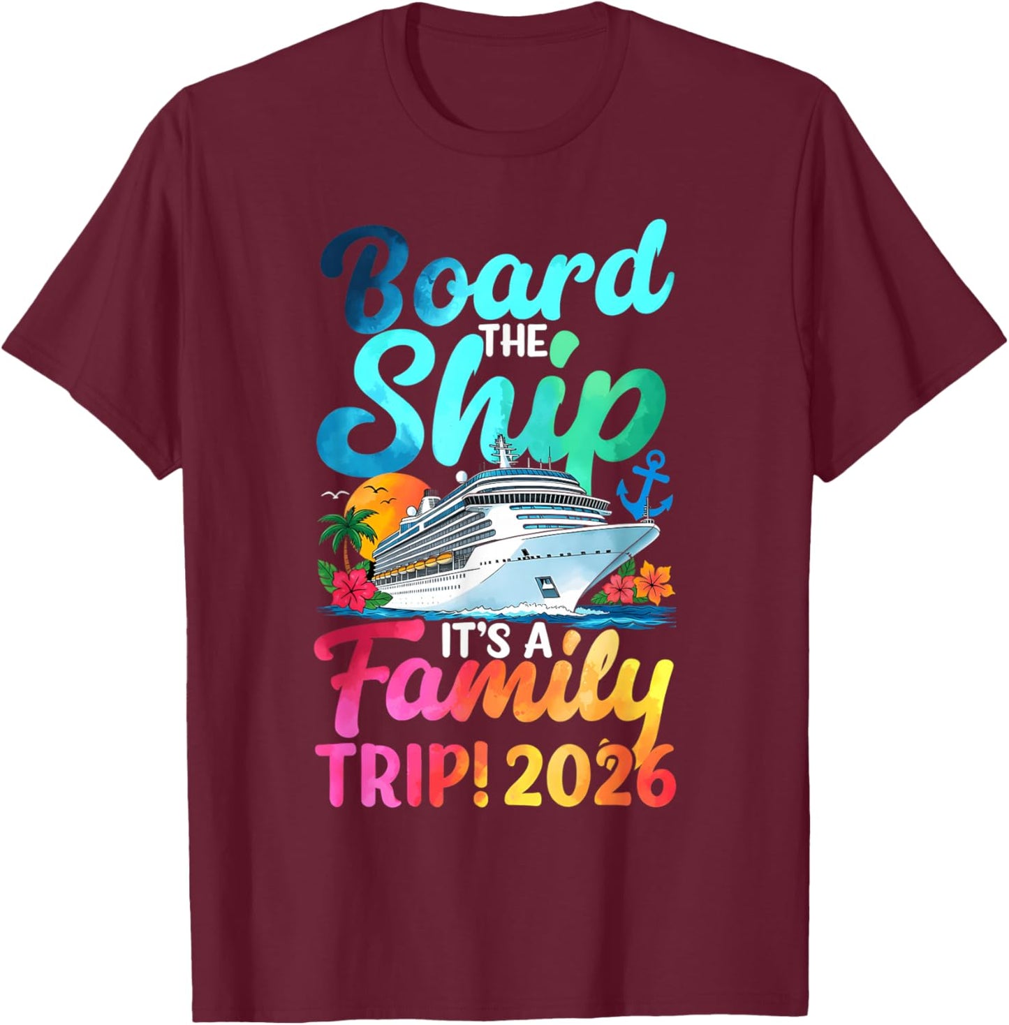Board The Ship It's A Family Trip 2026 Matching Cruise T-Shirt - T-Shirt | Maroon