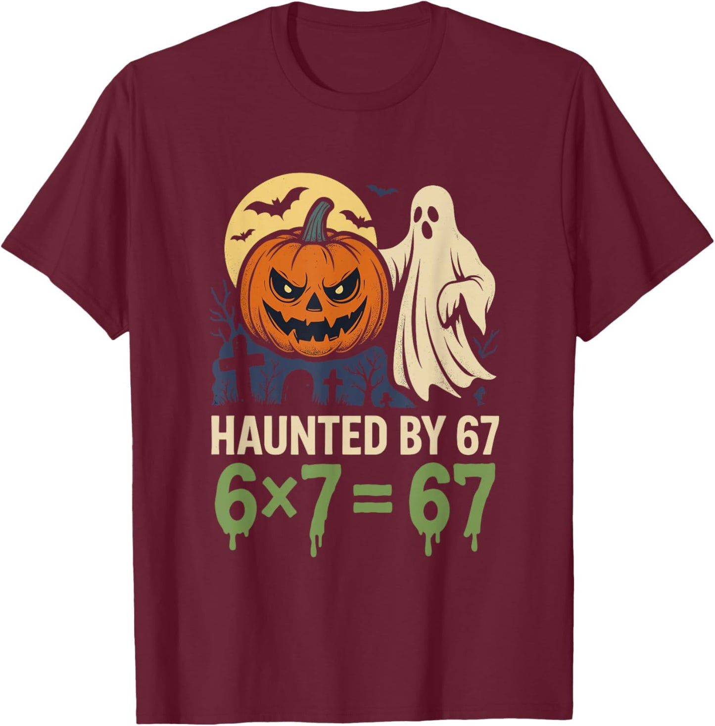 Haunted by 67 Funny 6x7 Equals 67 Math Halloween Meme Ghost T-Shirt - T-Shirt | Maroon