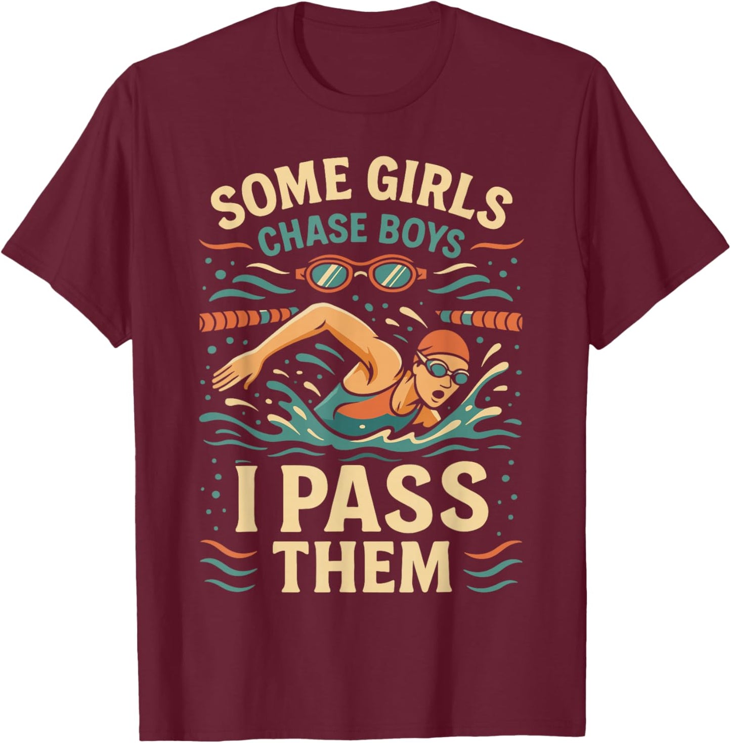Swimming Girl Some Girls Chase Boys I Pass Them T-Shirt - T-Shirt | Maroon