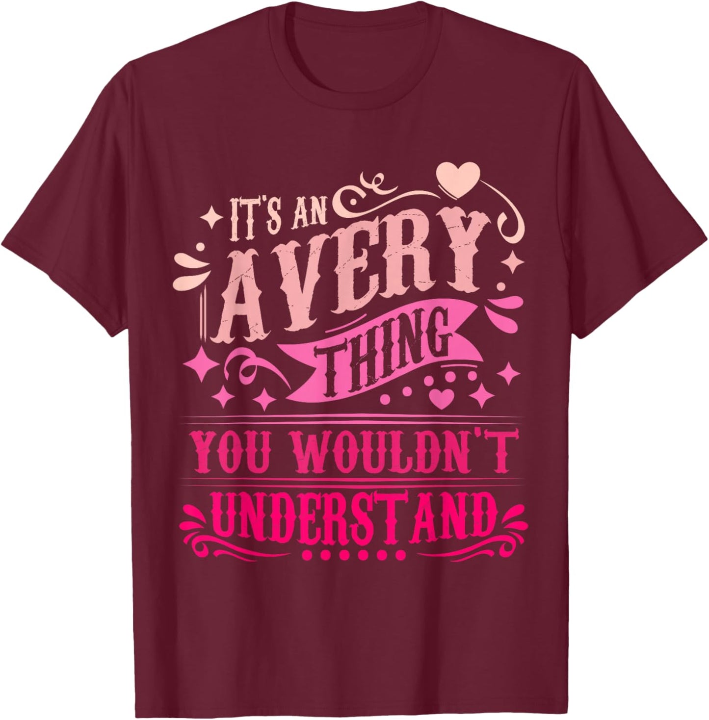 It's an Avery Thing You Wouldn't Understand Avery T-Shirt - T-Shirt | Maroon