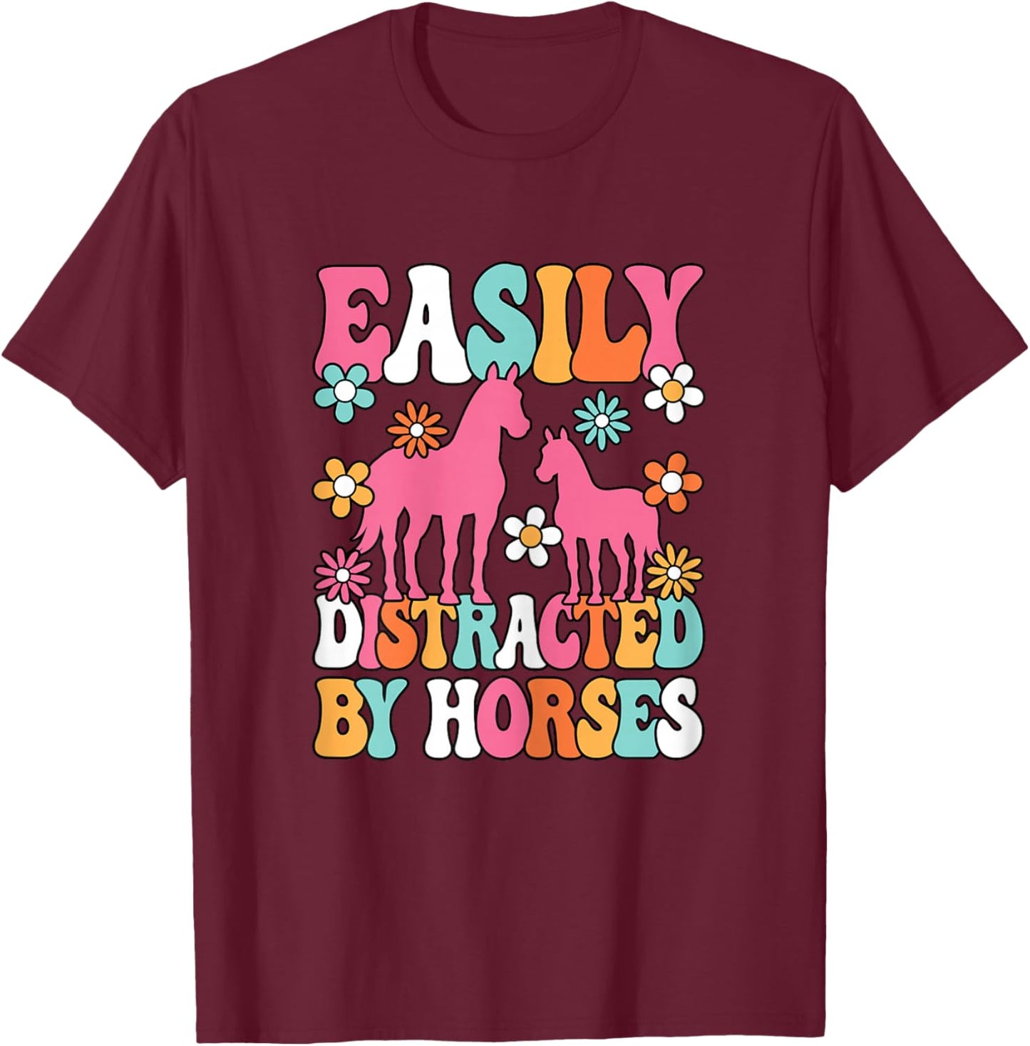 Easily Distracted by Horses Women Girls Horseback Riding T-Shirt - T-Shirt | Maroon