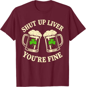 Shut Up Liver You're Fine Vintage Shamrock St Patrick's Day T-Shirt - T-Shirt | Maroon
