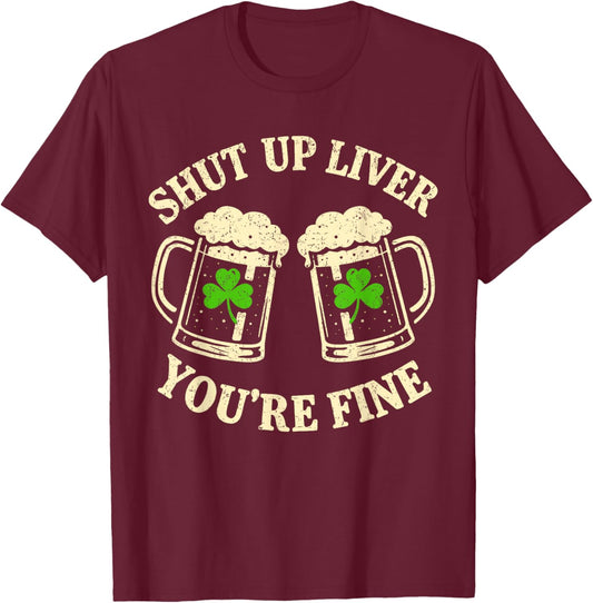 Shut Up Liver You're Fine Vintage Shamrock St Patrick's Day T-Shirt - T-Shirt | Maroon