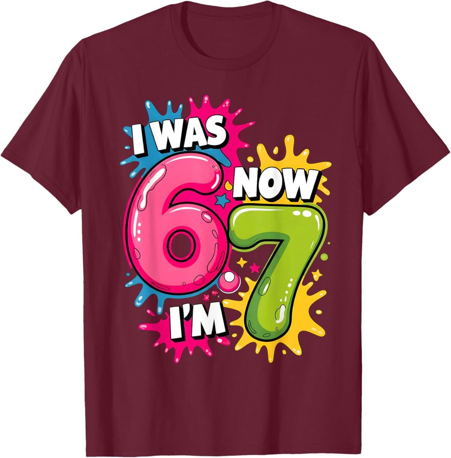 I was 6 Now I'm 7 Birthday 67 Meme 7 Years Old Birthday Kids T-Shirt - T-Shirt | Maroon