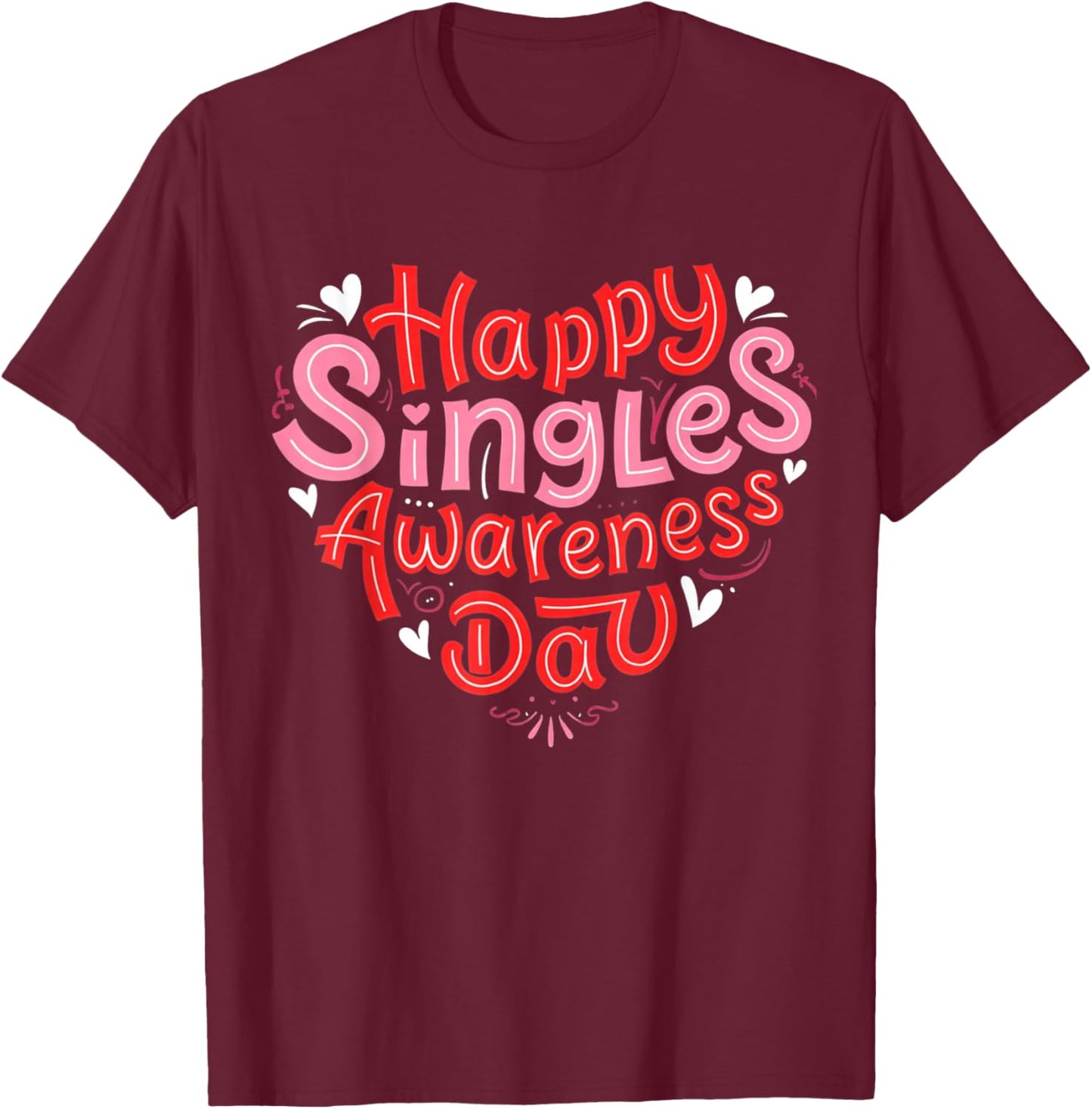 Happy Singles Awareness Day Valentine's Day Ironic Sarcastic T-Shirt - T-Shirt | Maroon