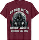 Go Away Kitten You Don't Want to See Daddy Like This T-Shirt - T-Shirt | Maroon