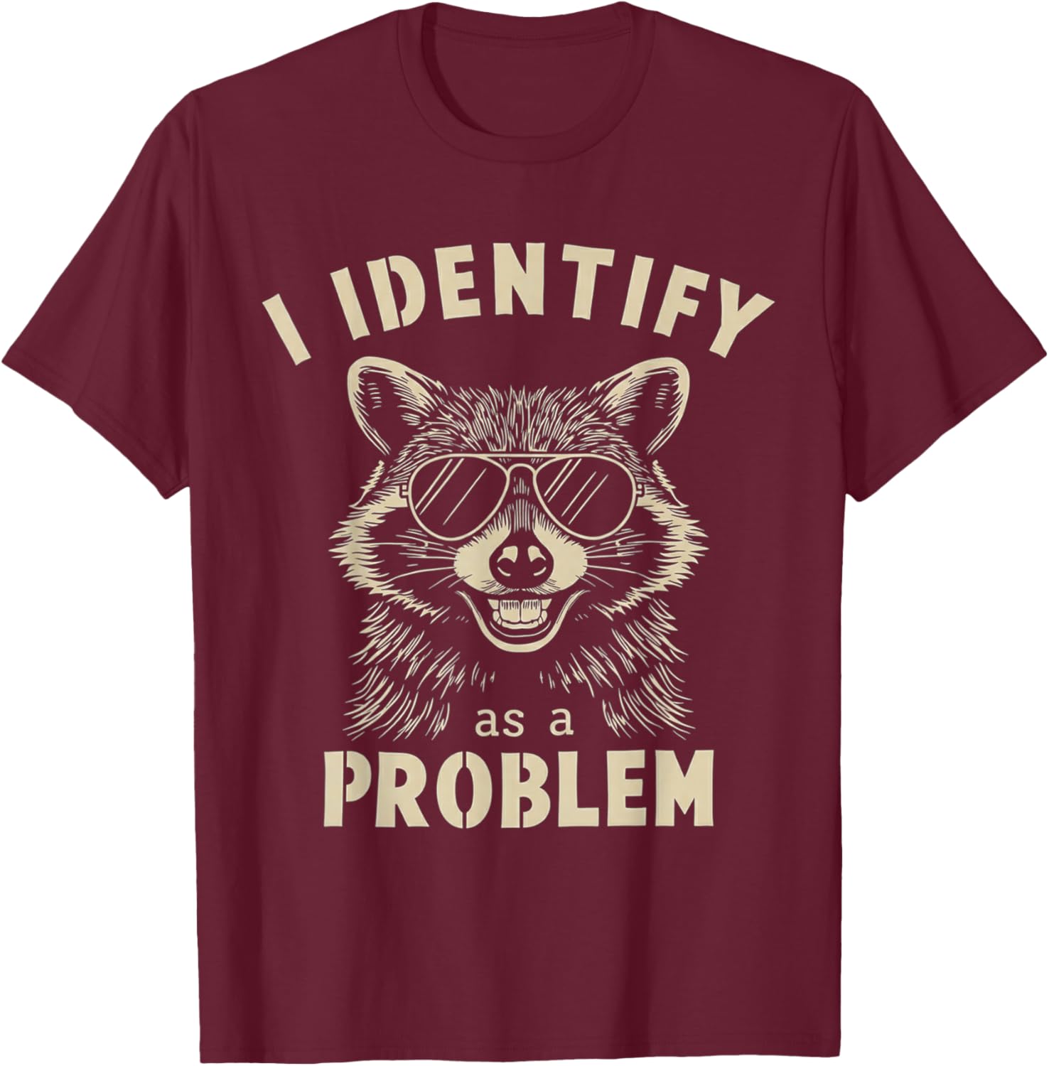 I Identify As A Problem Funny Raccoon T-Shirt - T-Shirt | Maroon