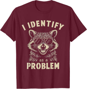 I Identify As A Problem Funny Raccoon T-Shirt - T-Shirt | Maroon