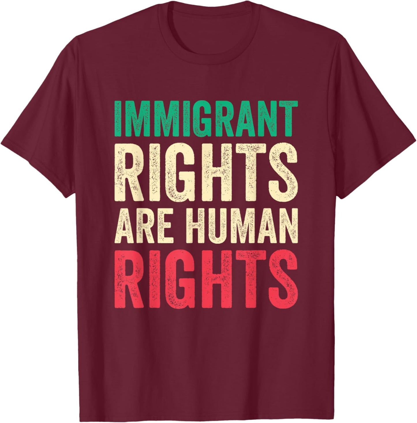 Immigrant Rights are Human Rights Pro Immigration Support T-Shirt - T-Shirt | Maroon