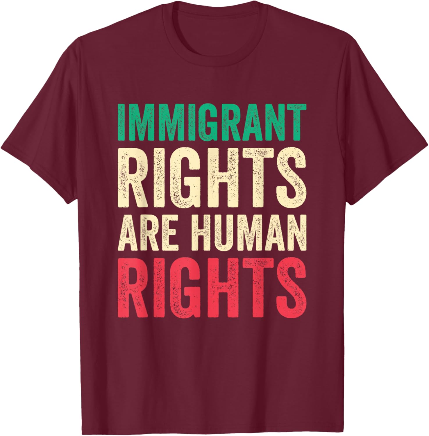 Immigrant Rights are Human Rights Pro Immigration Support T-Shirt - T-Shirt | Maroon