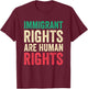 Immigrant Rights are Human Rights Pro Immigration Support T-Shirt - T-Shirt | Maroon