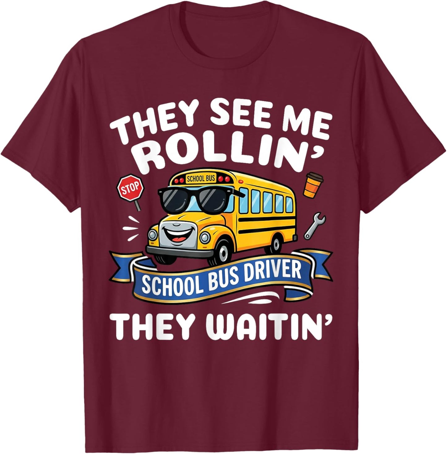 They See Me Rollin' They Waitin' - Funny School Bus Driver T-Shirt - T-Shirt | Maroon