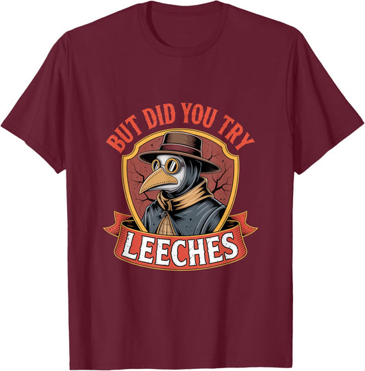 But did You Try Leeches Plague Doctor Mask Cloak T-Shirt - T-Shirt | Maroon