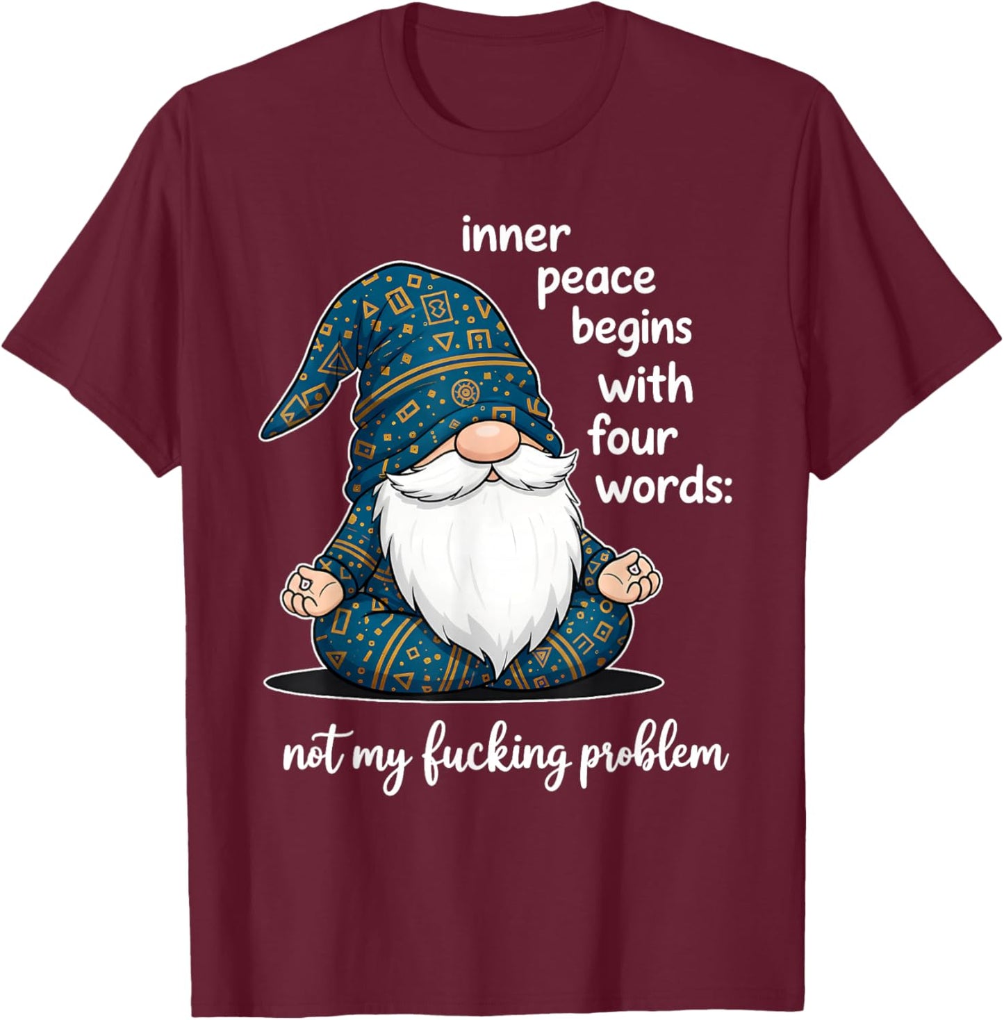 Inner Peace Begins with Four Words Not My Fucking Problem T-Shirt - T-Shirt | Maroon