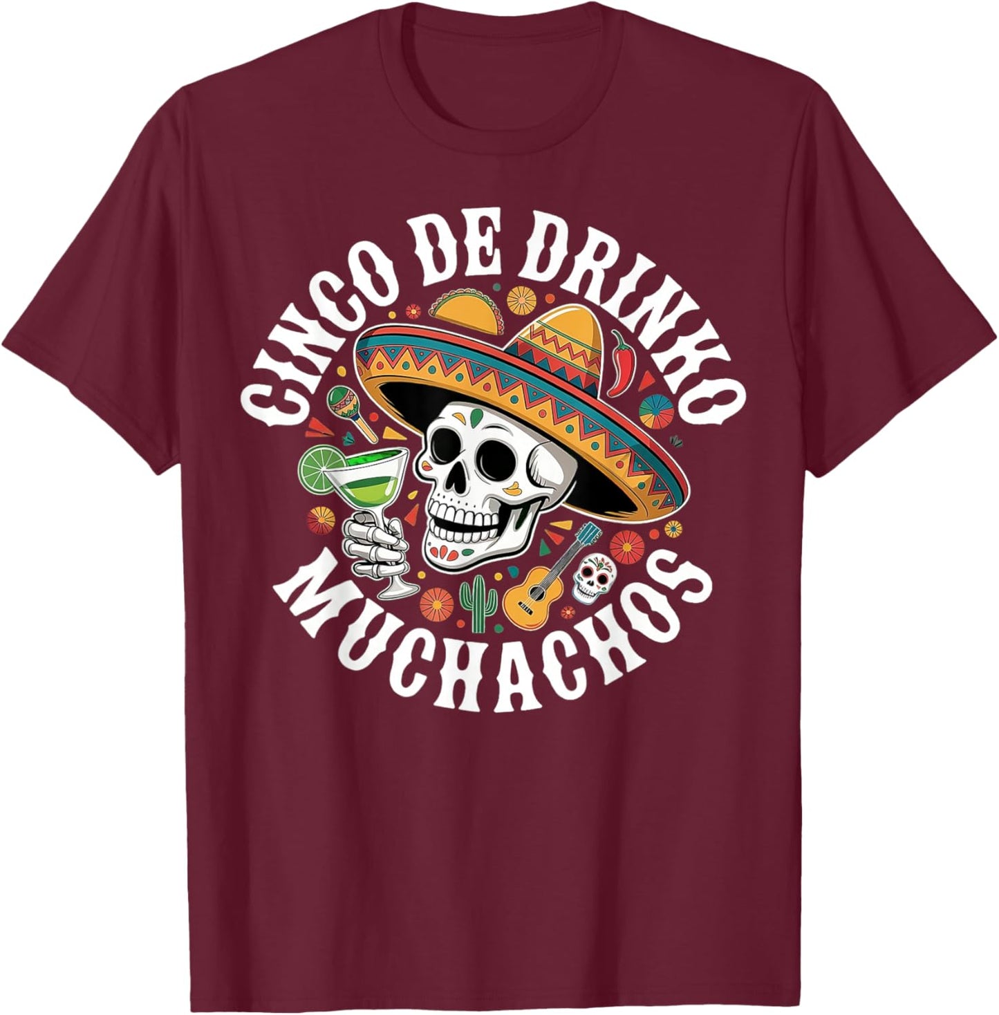 Cinco De Drinko Muchachos Funny Fiesta Skull Sombrero Gifts T-Shirt - T-Shirt | Maroon