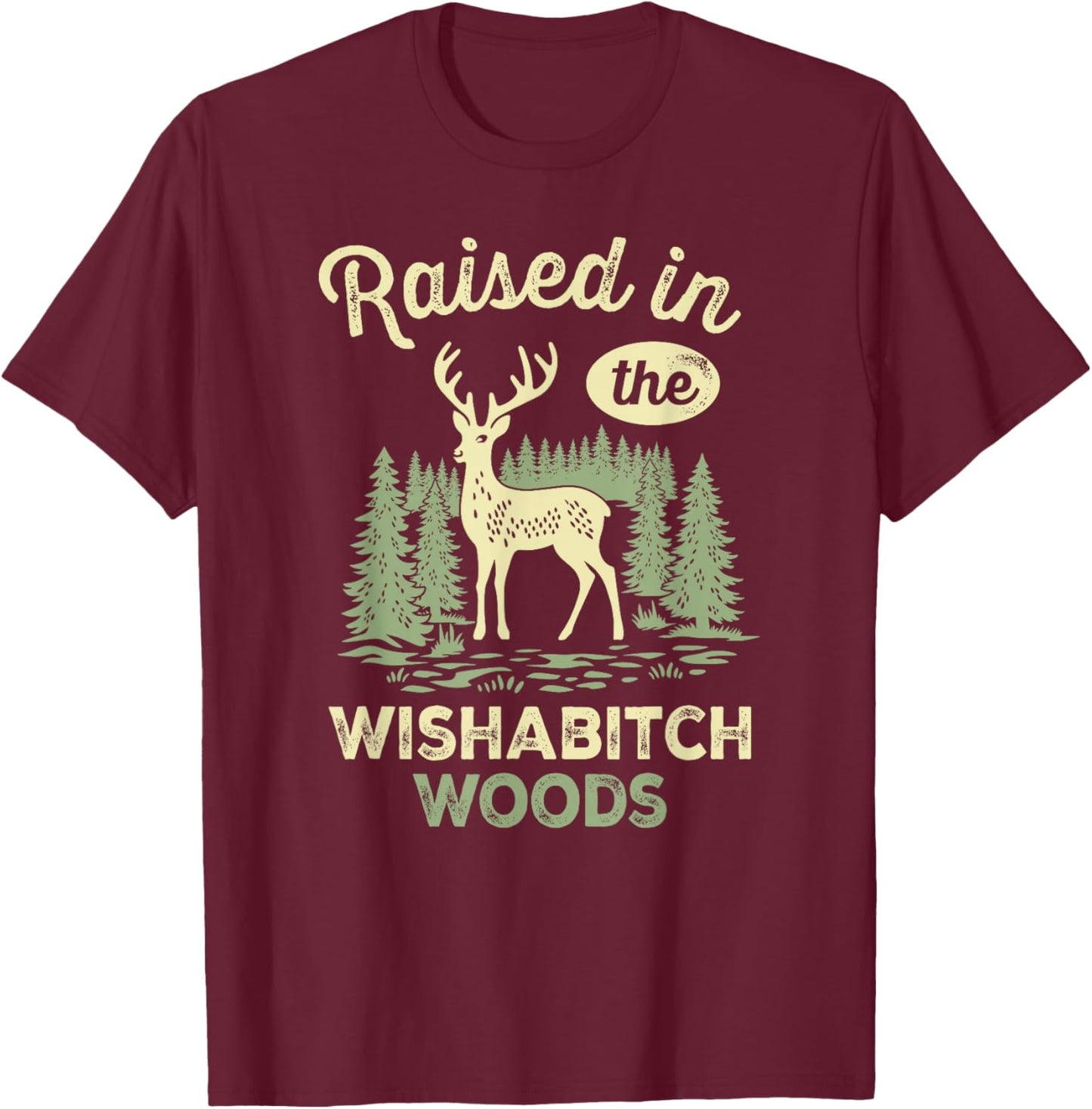 Raised in The Wishabitch Woods Deer T-Shirt - T-Shirt | Maroon