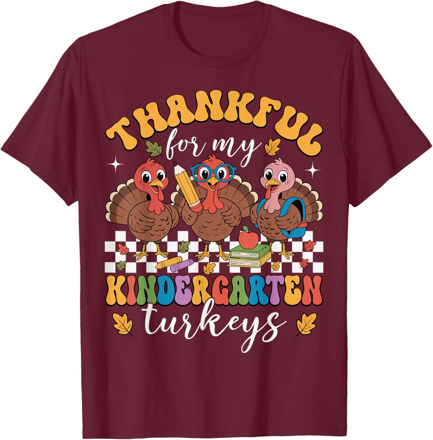 Thankful for My Kindergarten Turkeys Thanksgiving Teacher T-Shirt - T-Shirt | Maroon