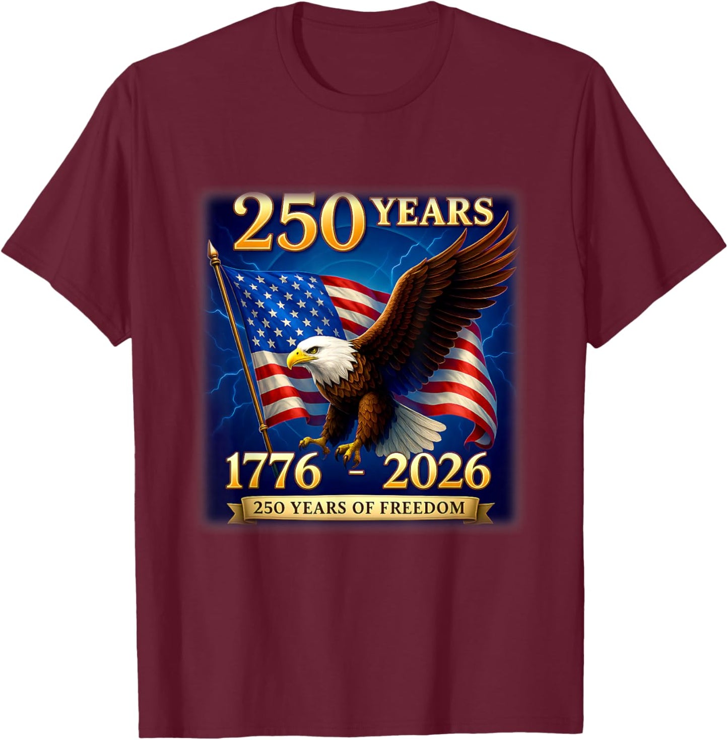 Patriotic Eagle and Flag 250 Years 1776-2026 4th of July T-Shirt - T-Shirt | Maroon