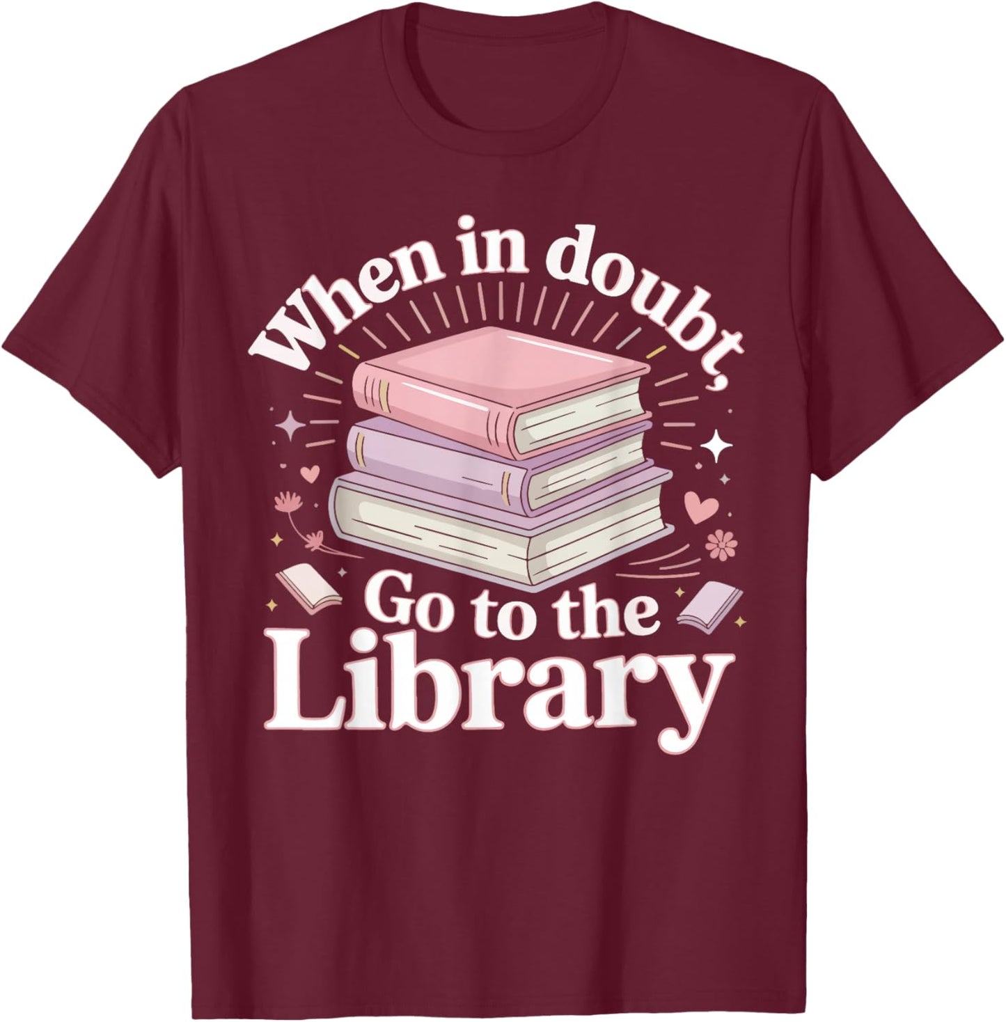 Book Reading When in Doubt Go to The Library T-Shirt - T-Shirt | Maroon