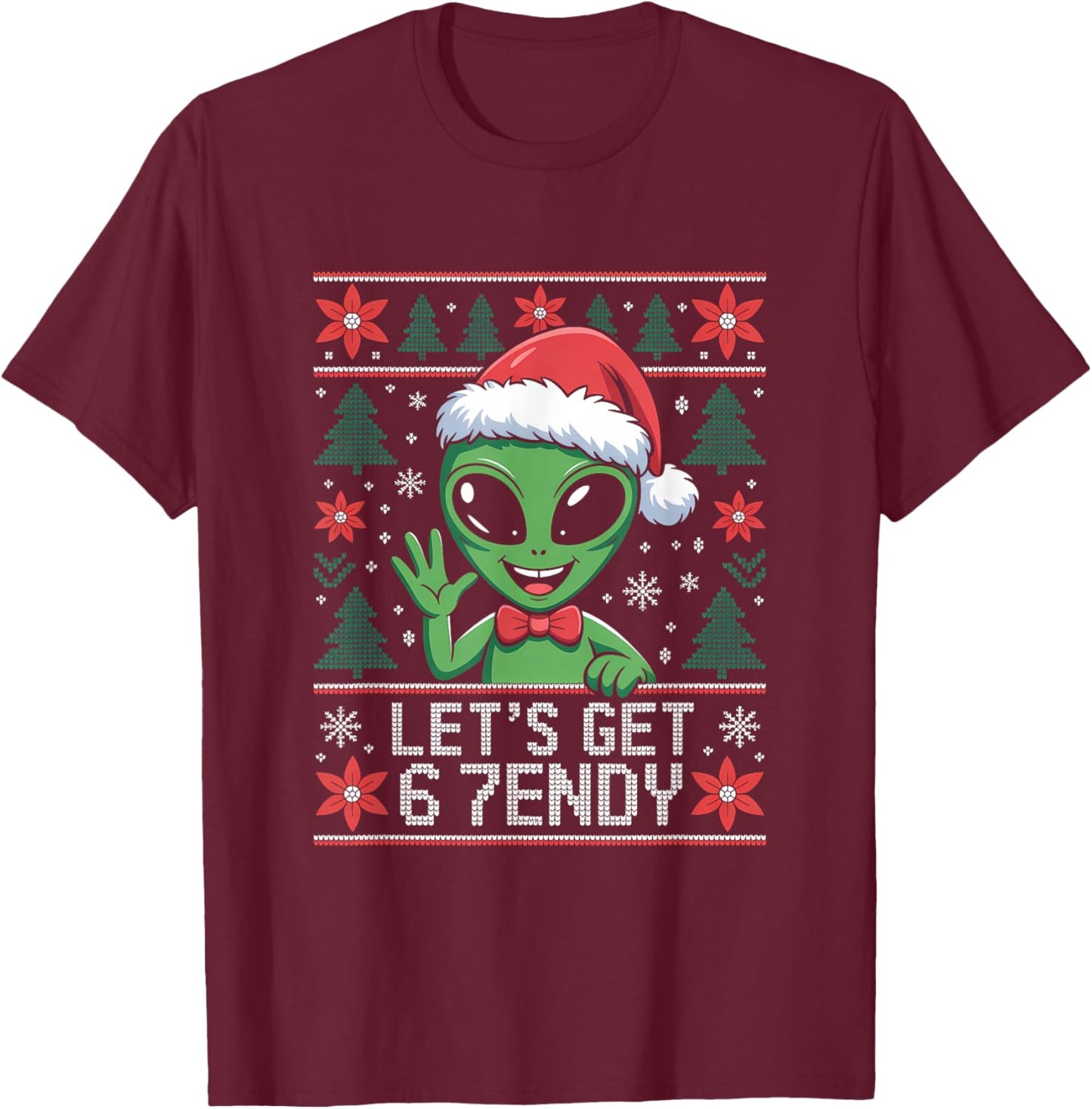 Lets Get 6 7endy Funny 67 Six Seven Alien Ugly Christmas T-Shirt - T-Shirt | Maroon