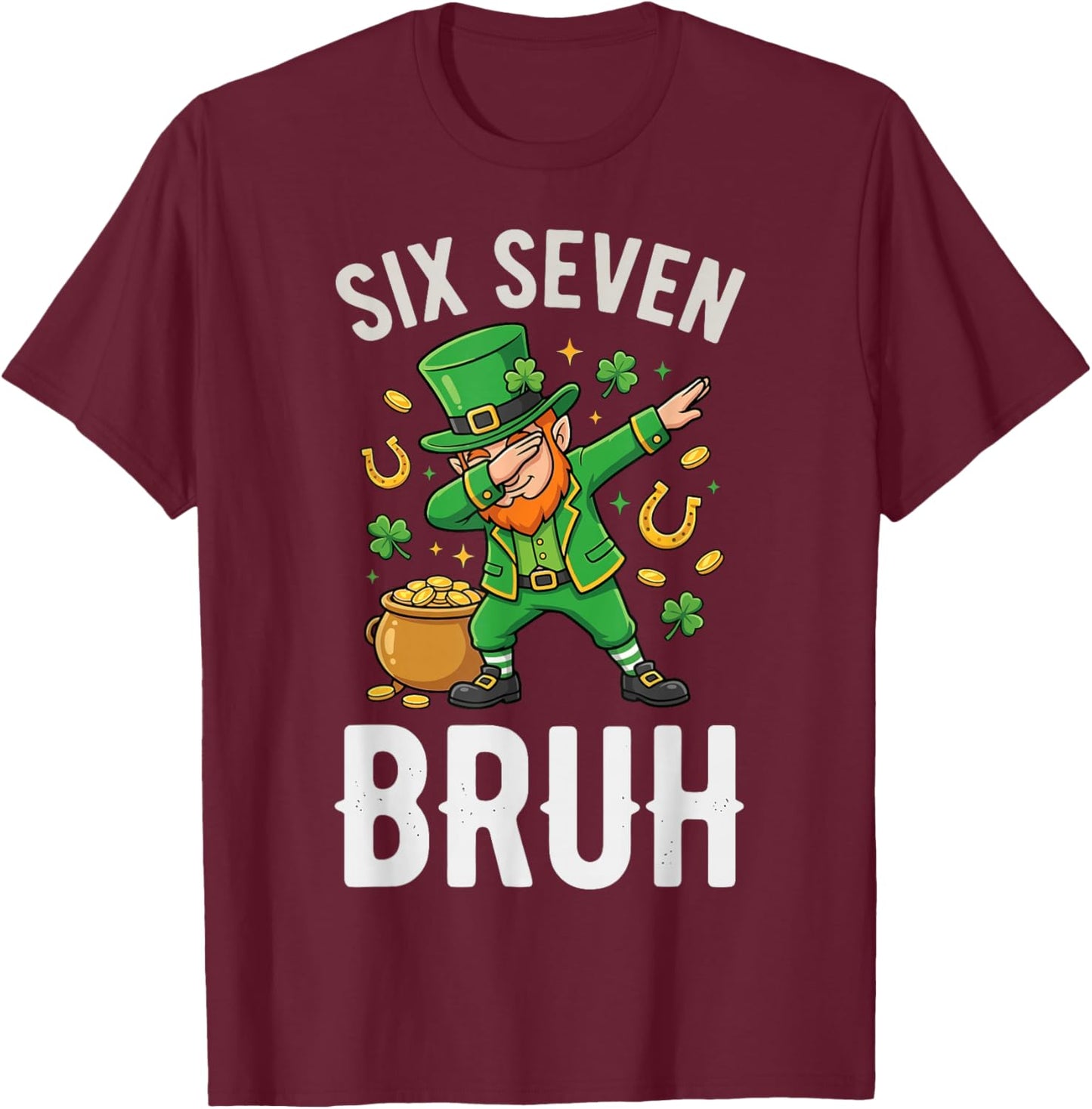 Six Seven Bruh 6 7 Meme Dabbing Leprechaun St Patricks Day T-Shirt - T-Shirt | Maroon