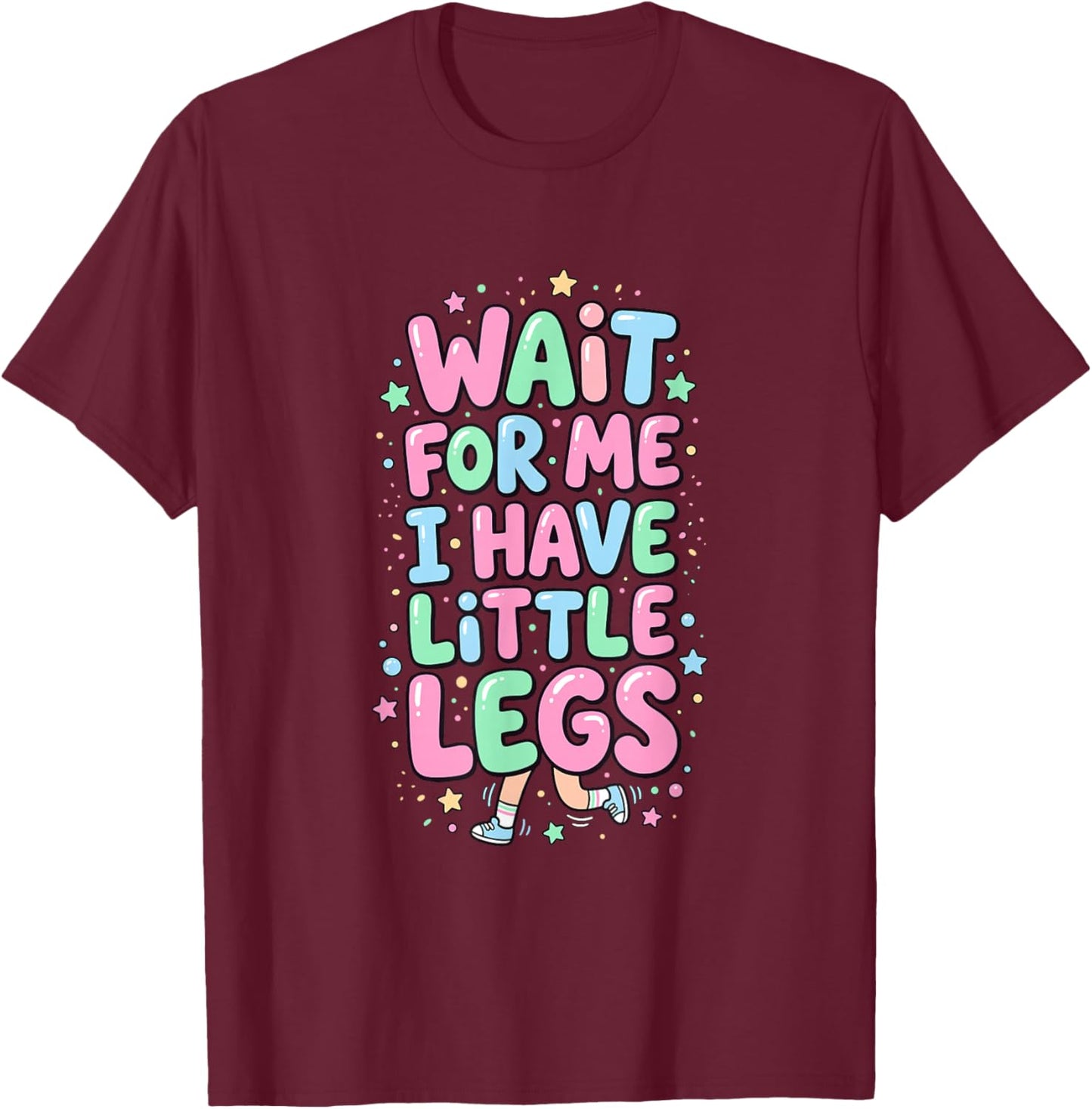 Wait for Me I Have Little Legs Funny Kids T-Shirt - T-Shirt | Maroon