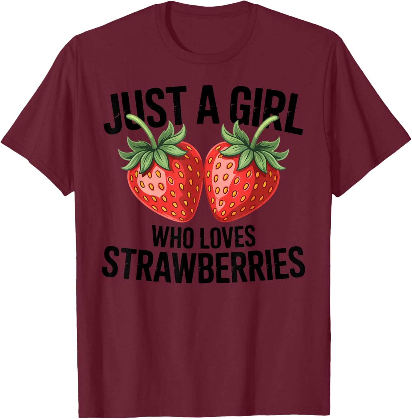 Cute Strawberry Girl Just a Girl Who Loves Strawberries T-Shirt - T-Shirt | Maroon