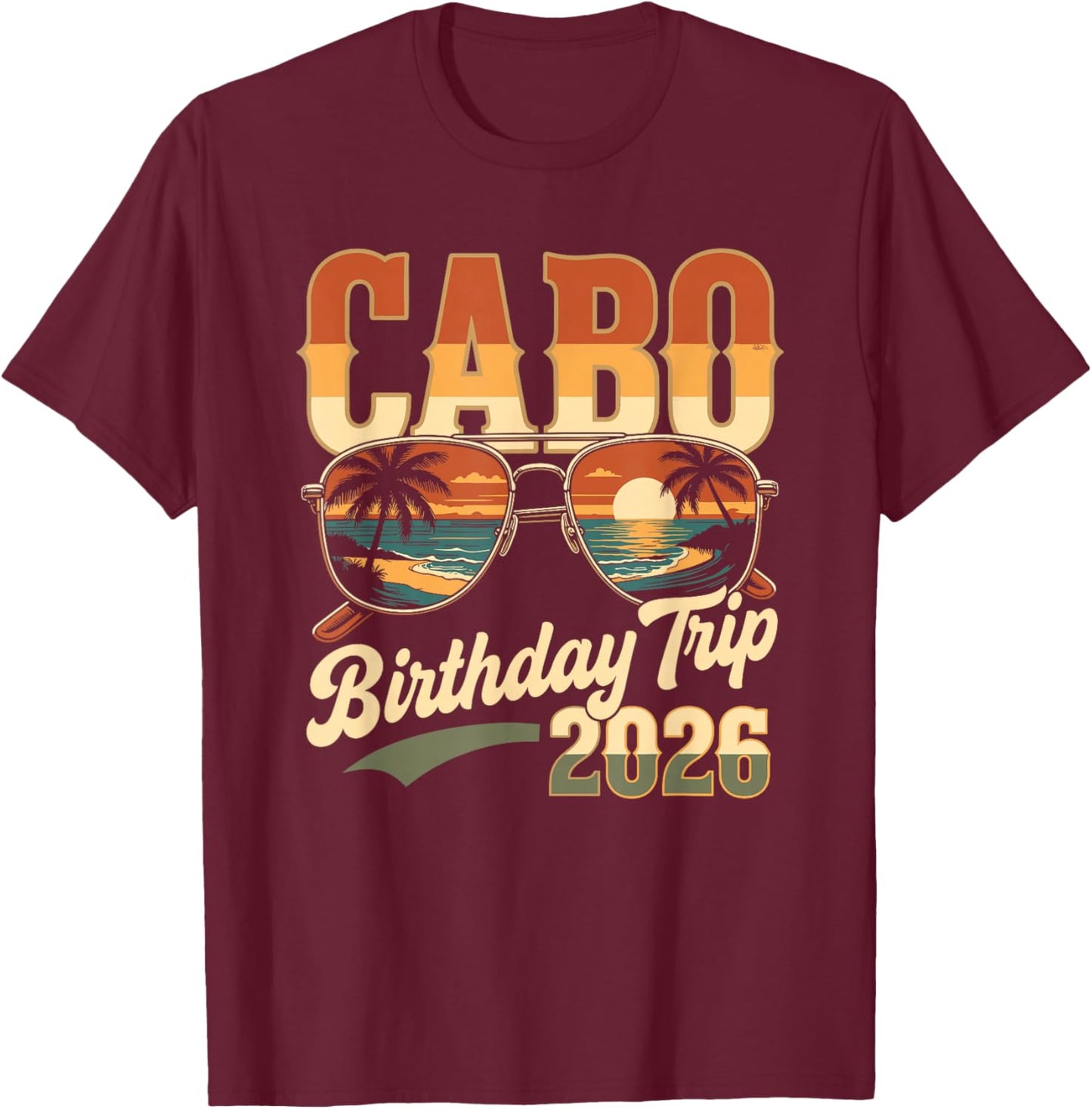 Cabo Birthday Trip 2026 Mexico Vacation San Lucas Trip Beach T-Shirt - T-Shirt | Maroon