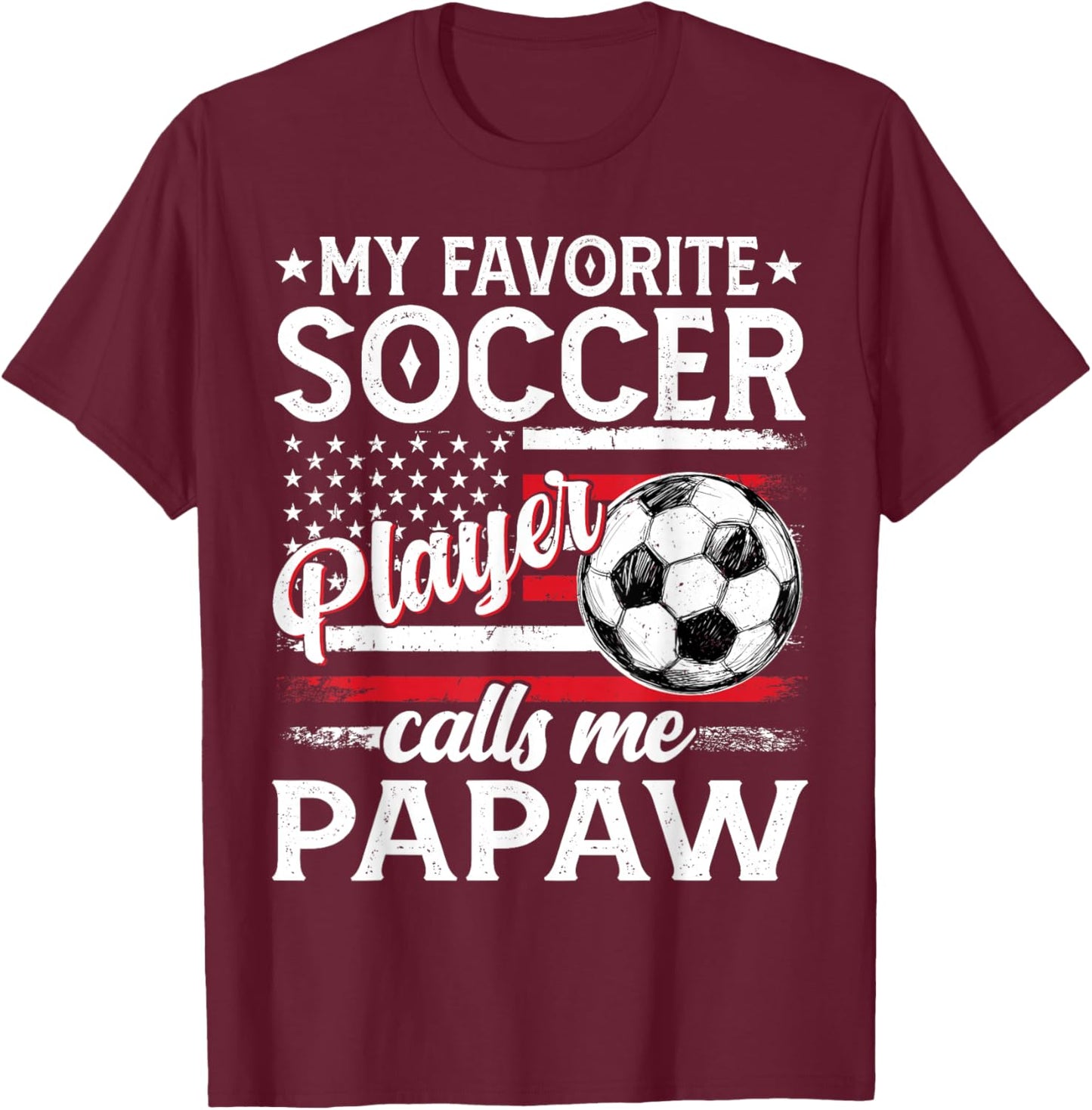 My Favorite Soccer Player Calls Me Papaw US Flag T-Shirt - T-Shirt | Maroon