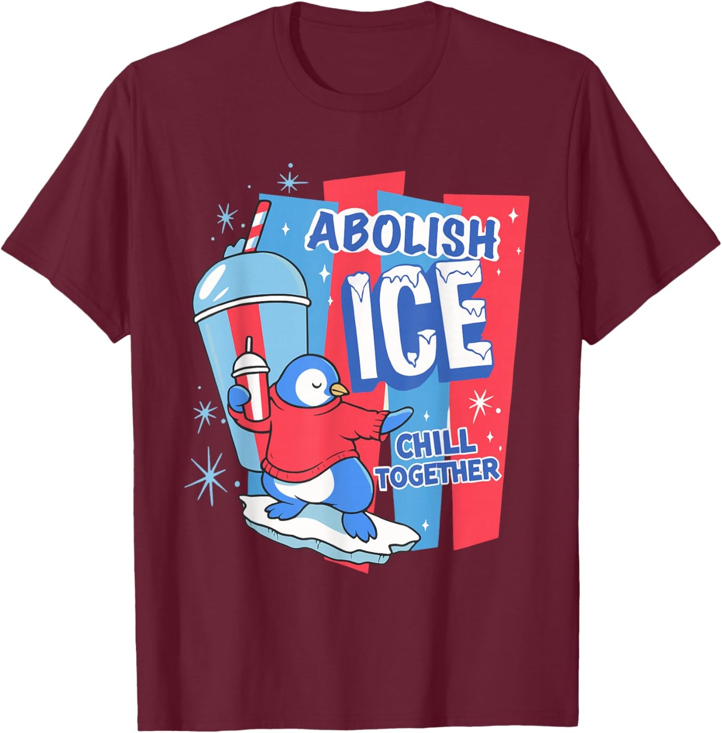 Abolish ICE Penguin Slush Drink Chill Together Human Rights T-Shirt - T-Shirt | Maroon