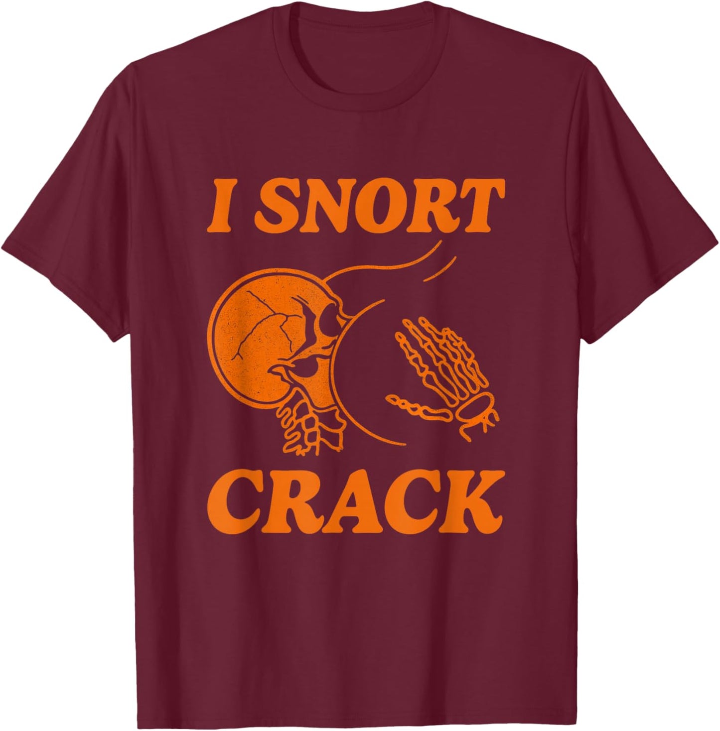 I Snort Crack Funny Skeleton Skull Butt Spooky Halloween T-Shirt - T-Shirt | Maroon